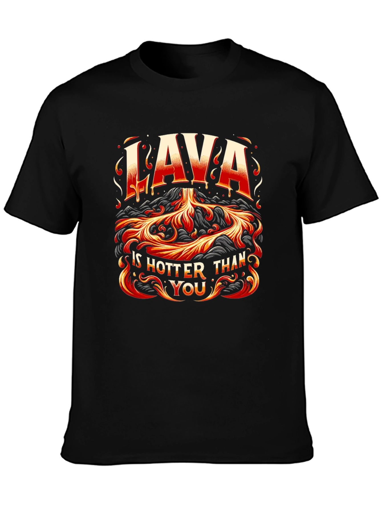 Lava is Hotter Than You Graphic T-Shirt