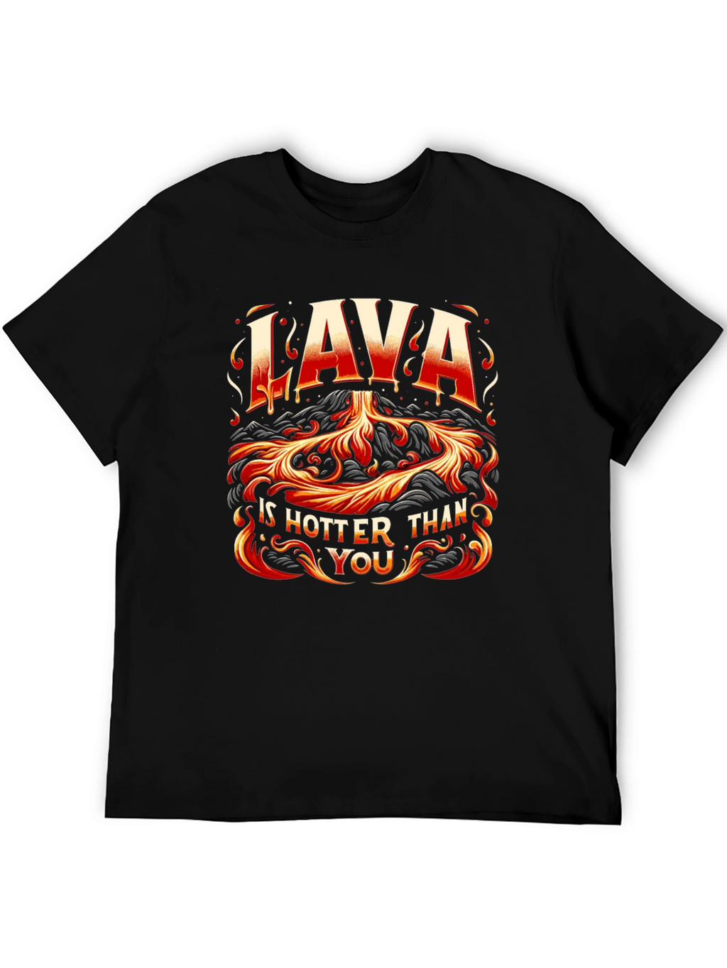 Lava is Hotter Than You Graphic T-Shirt