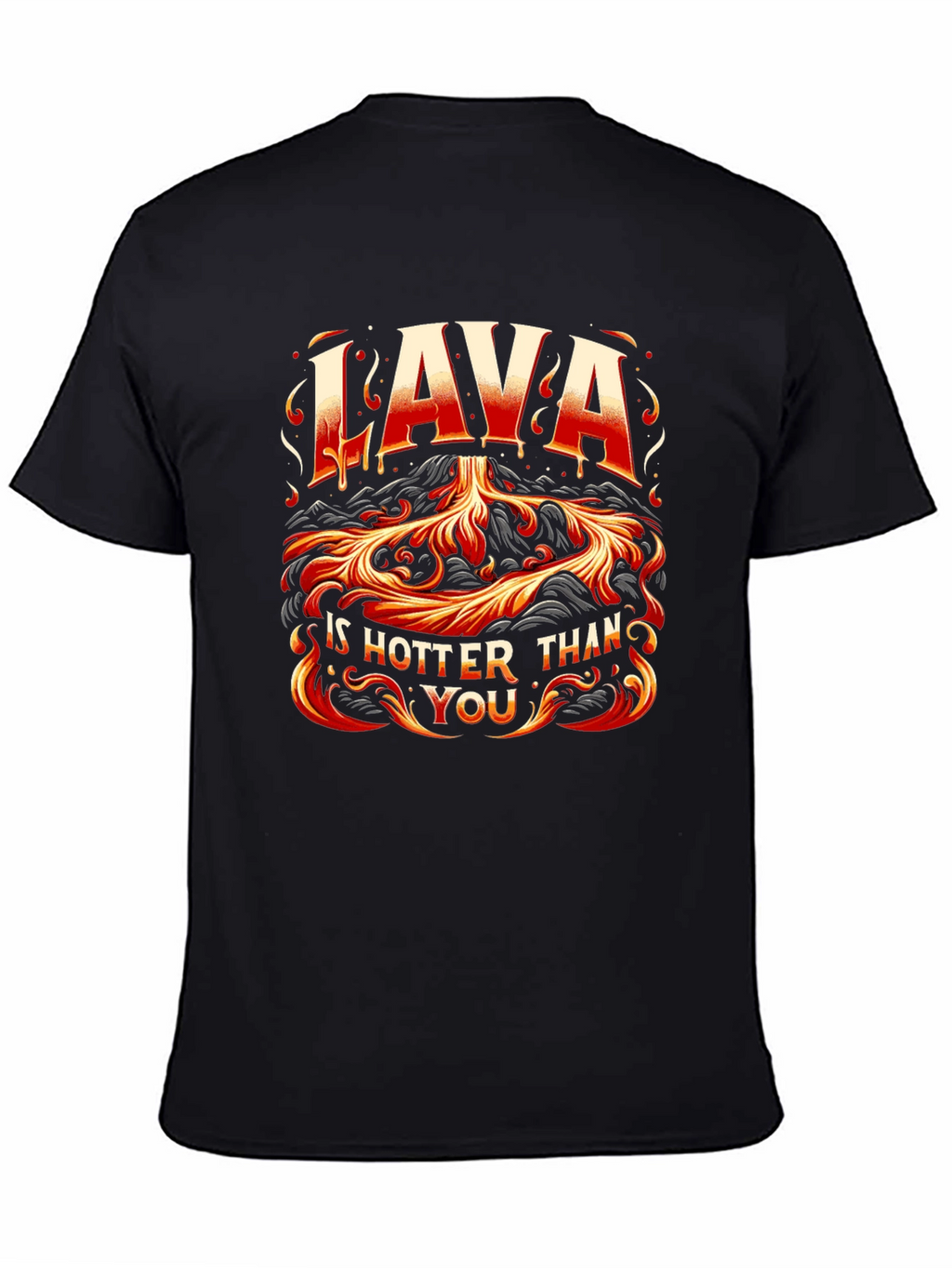Lava is Hotter Than You Graphic T-Shirt