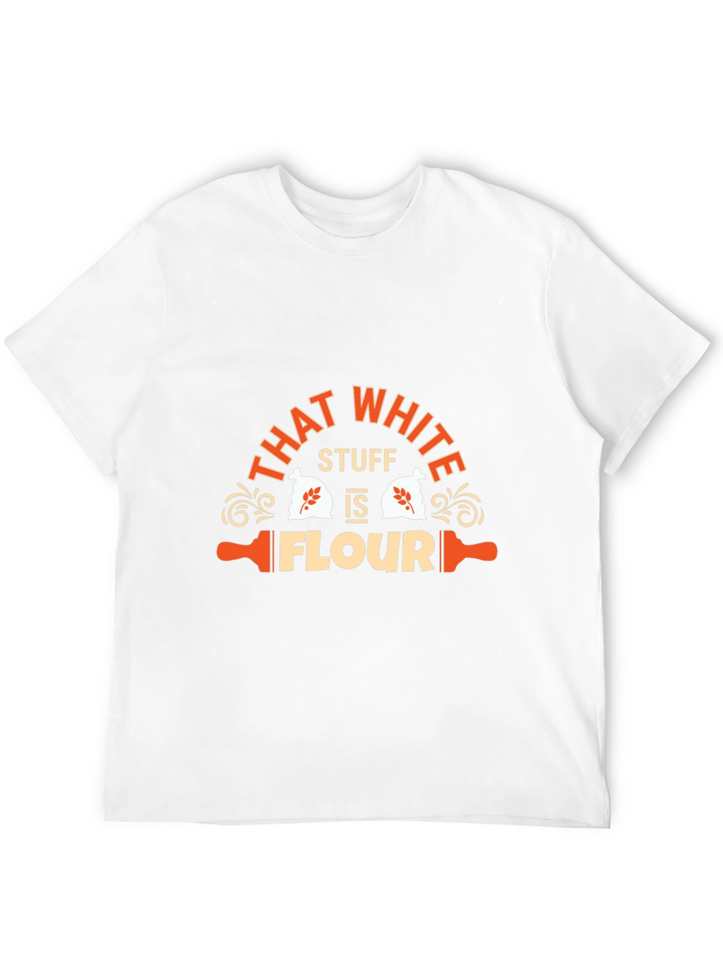 Funny That White Stuff is Flour Graphic T-Shirt