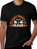 Funny That White Stuff is Flour Graphic T-Shirt