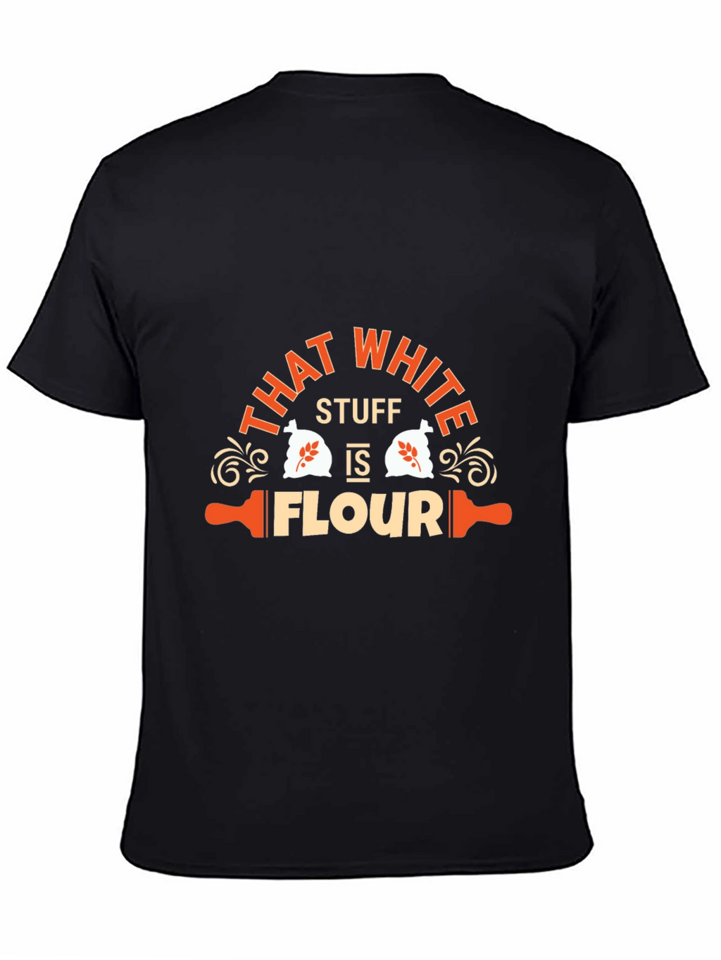 Funny That White Stuff is Flour Graphic T-Shirt