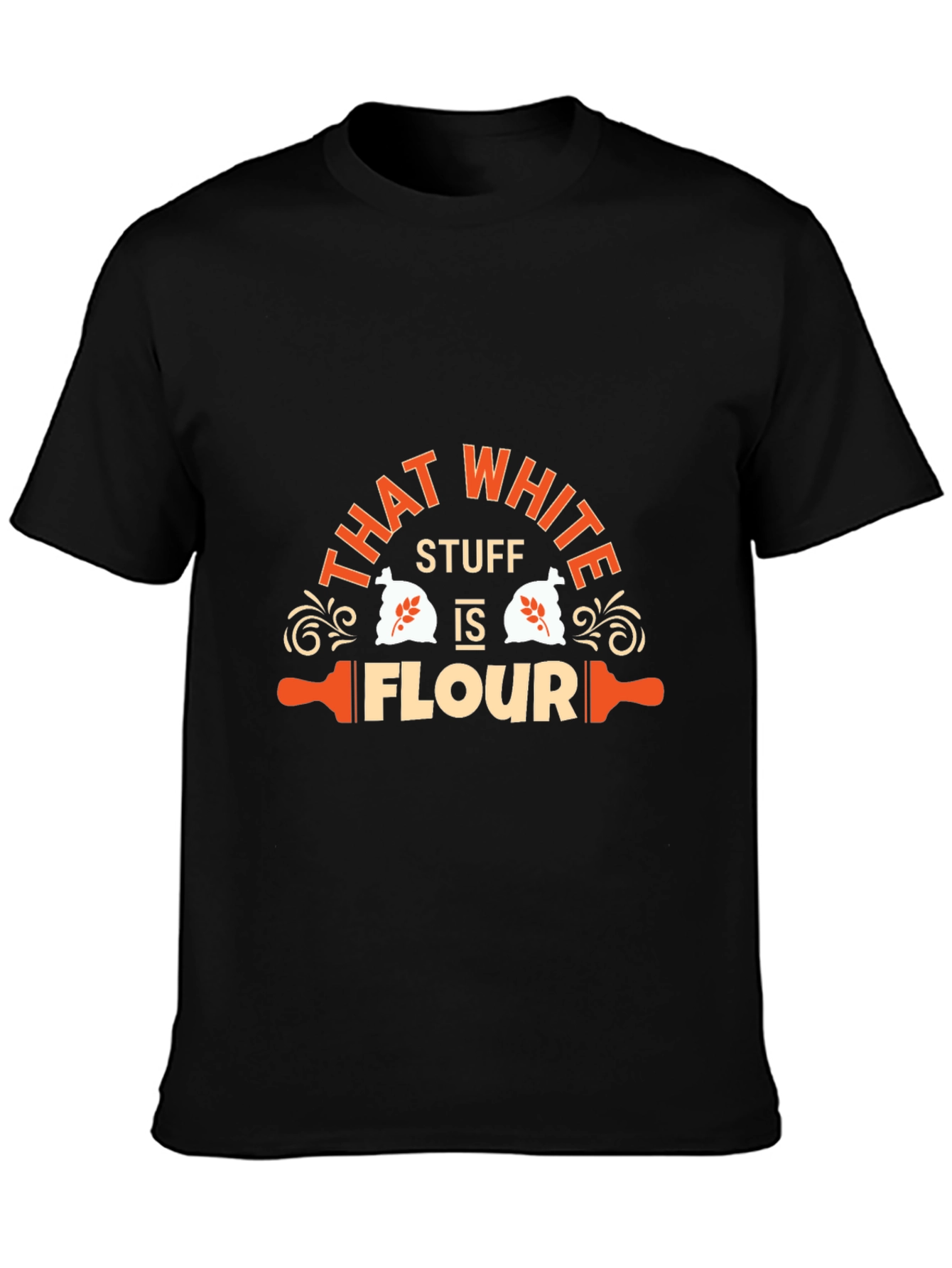 Funny That White Stuff is Flour Graphic T-Shirt