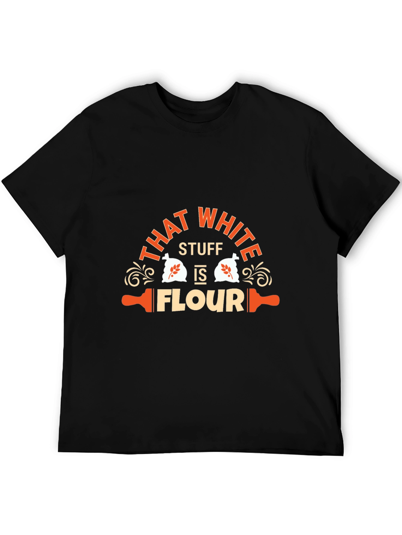 Funny That White Stuff is Flour Graphic T-Shirt