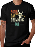 Sorry Cant Drumming Bye Black T-Shirt