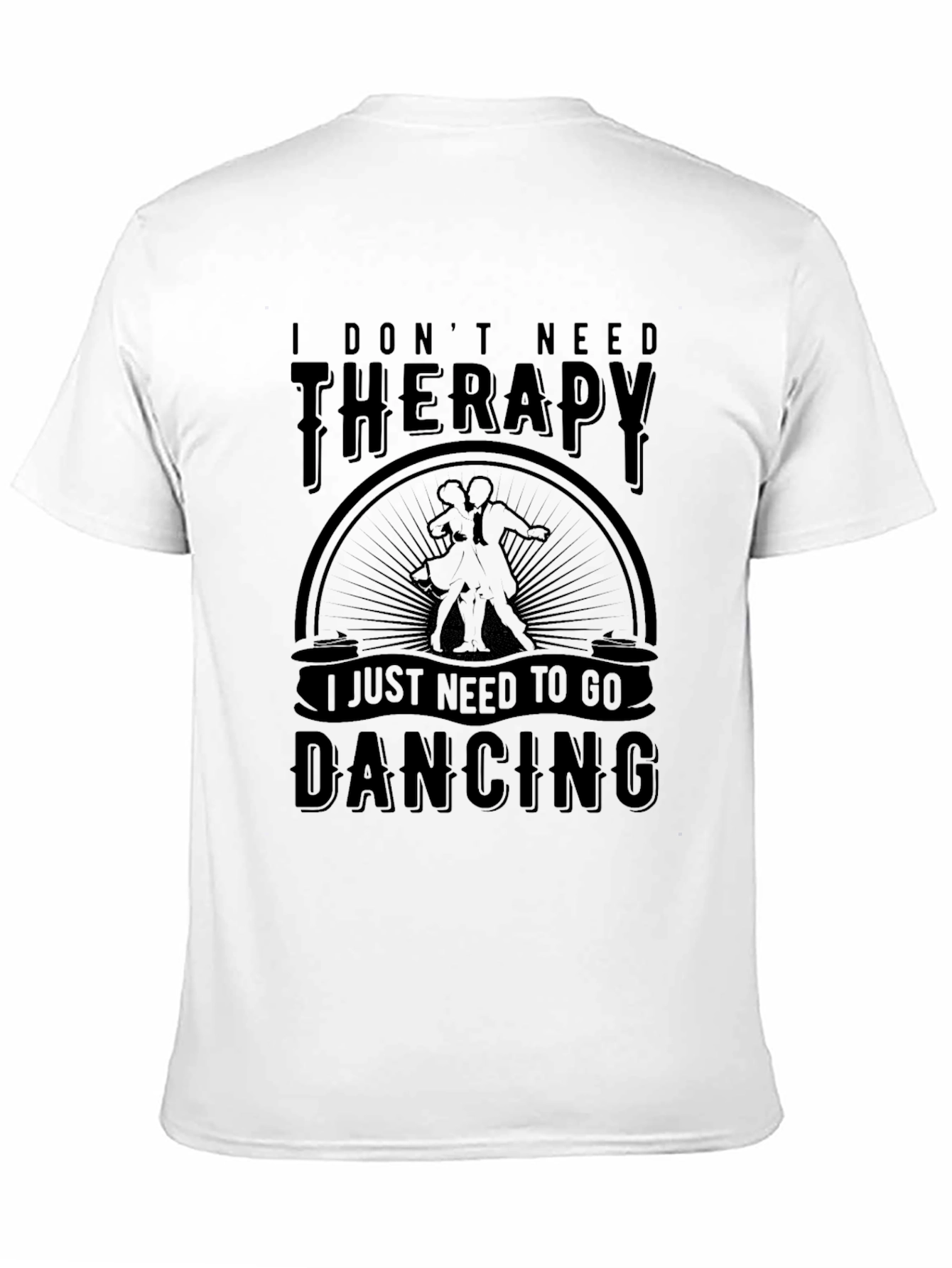 Dancing Therapy T-Shirt: I Dont Need Therapy Just Dancing