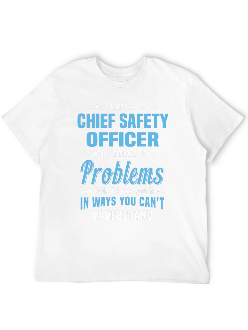 Chief Safety Officer T-Shirt - I Solve Problems