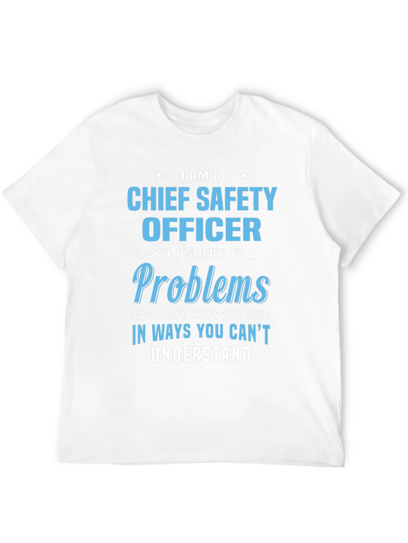 Chief Safety Officer T-Shirt - I Solve Problems