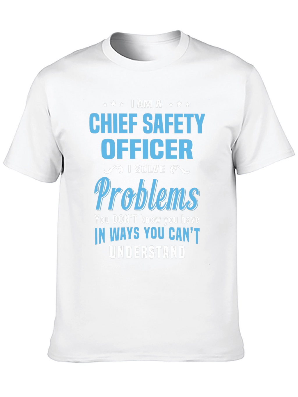 Chief Safety Officer T-Shirt - I Solve Problems