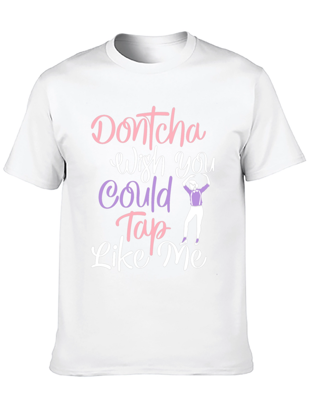 Dontcha Wish You Could Tap Like Me Black T-Shirt