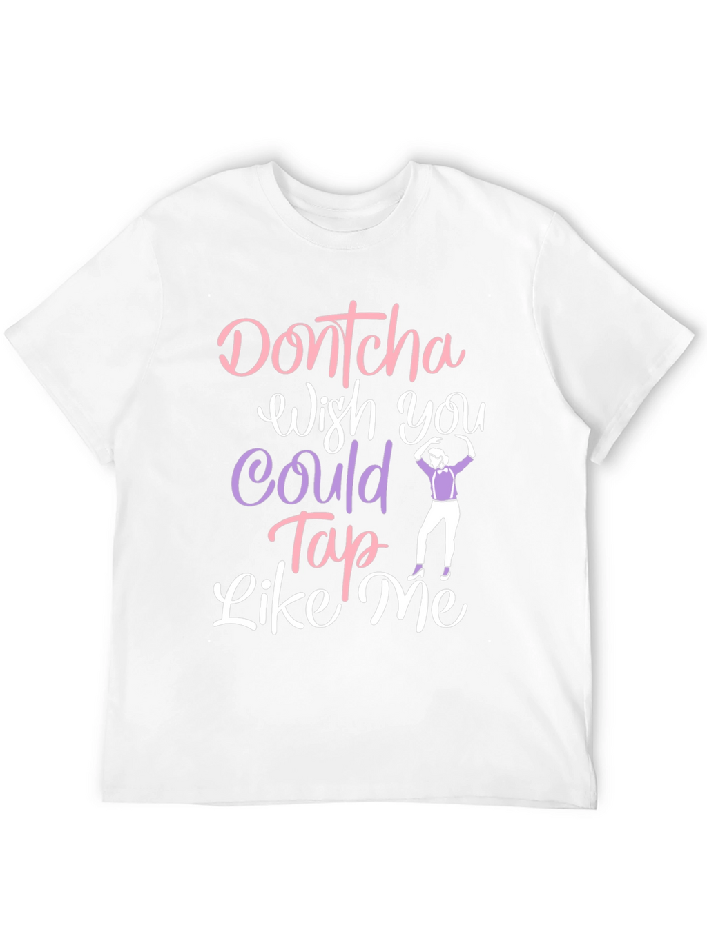 Dontcha Wish You Could Tap Like Me Black T-Shirt