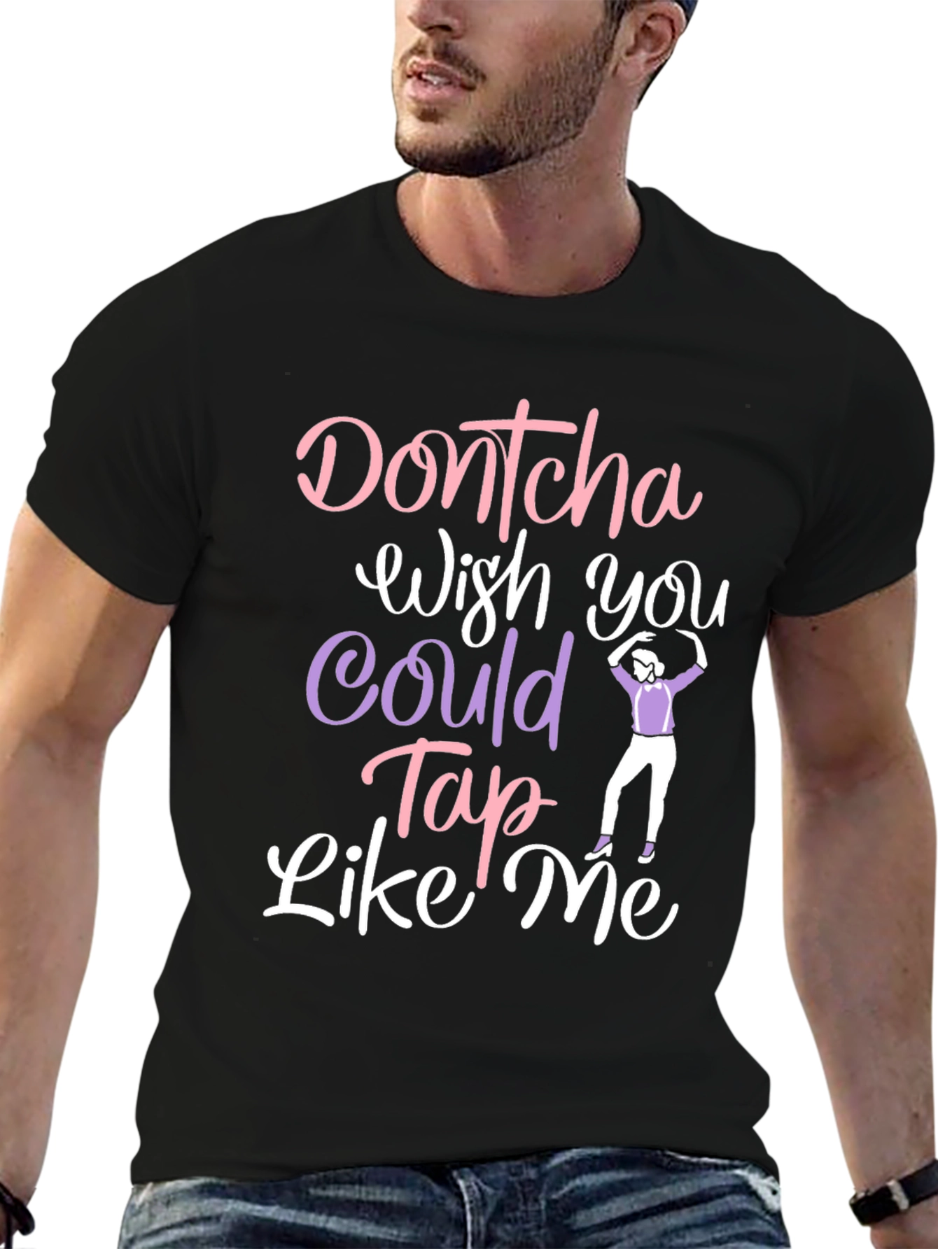 Dontcha Wish You Could Tap Like Me Black T-Shirt