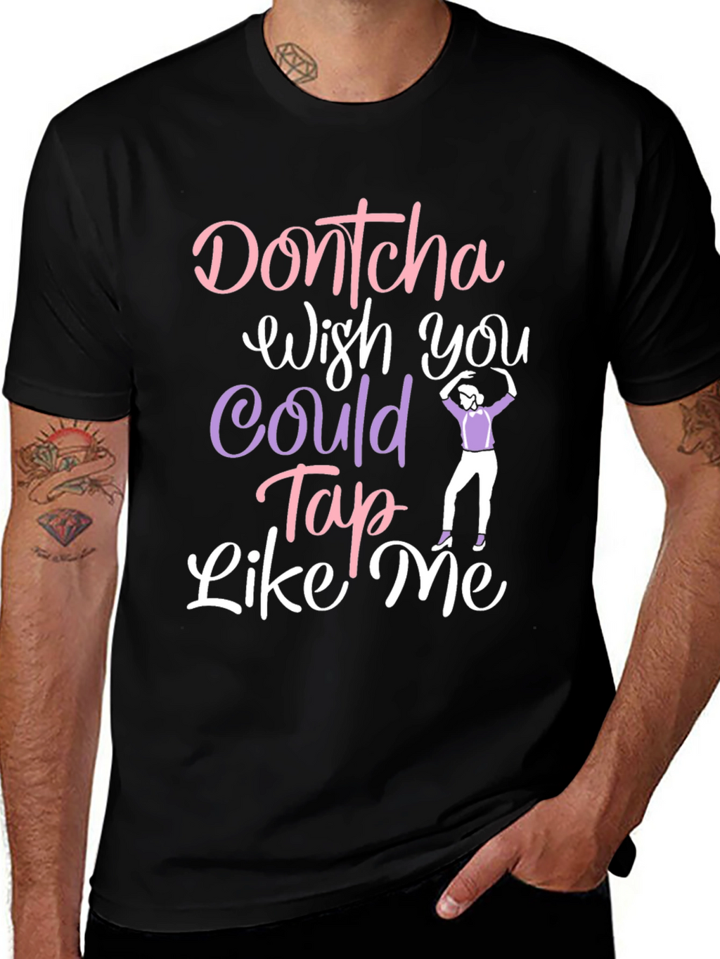 Dontcha Wish You Could Tap Like Me Black T-Shirt