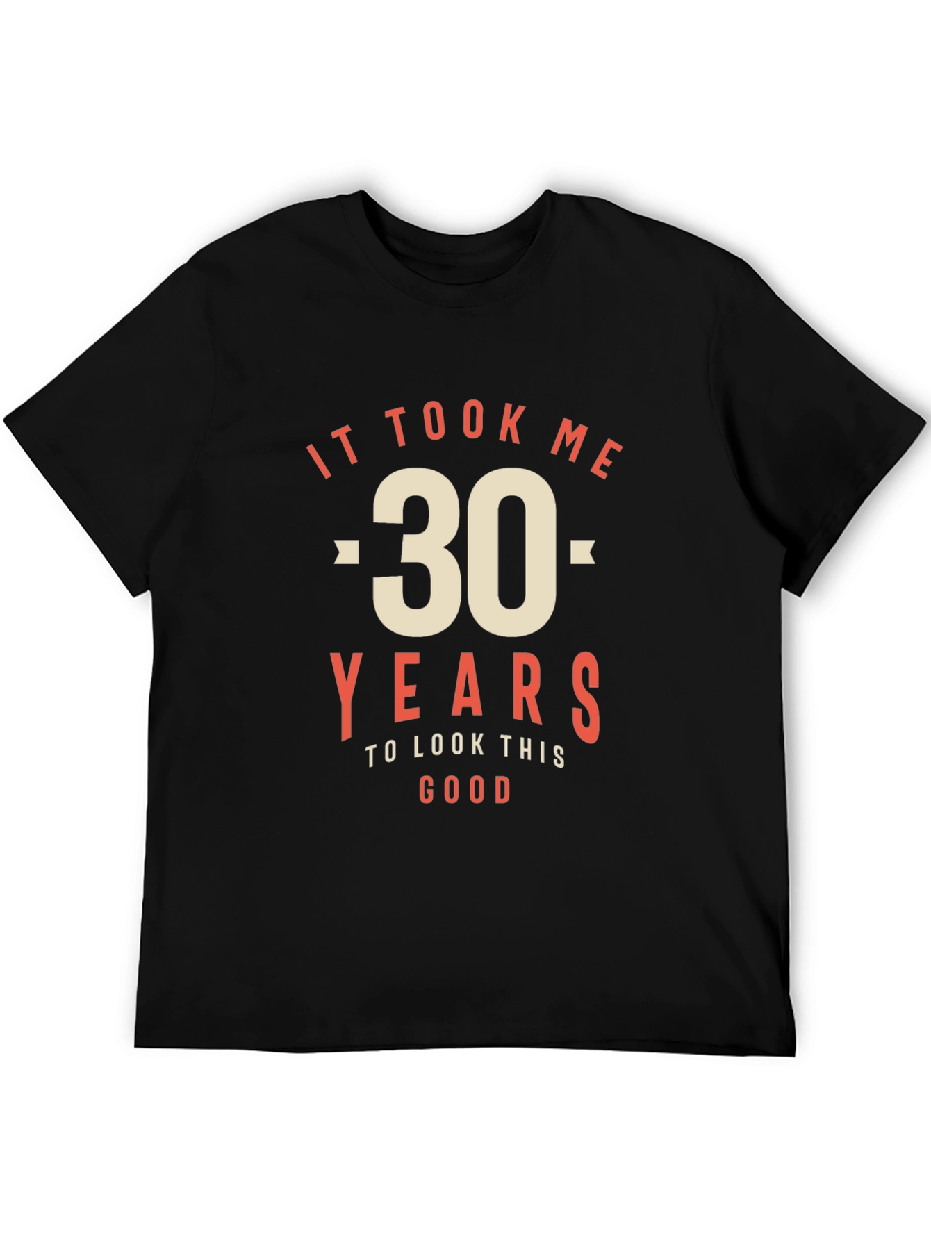 30th Birthday T-Shirt - It Took Me 30 Years to Look This Good