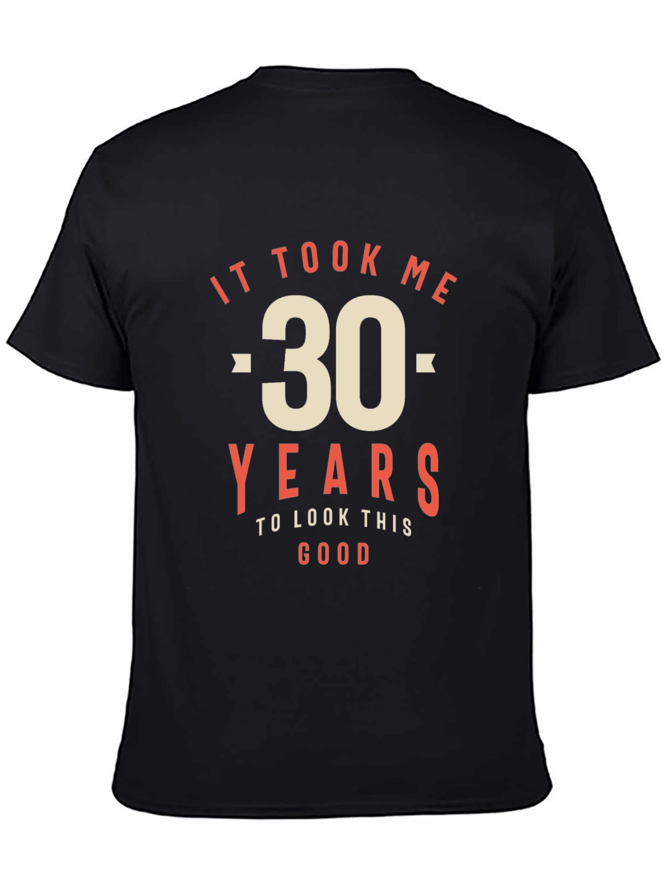30th Birthday T-Shirt - It Took Me 30 Years to Look This Good