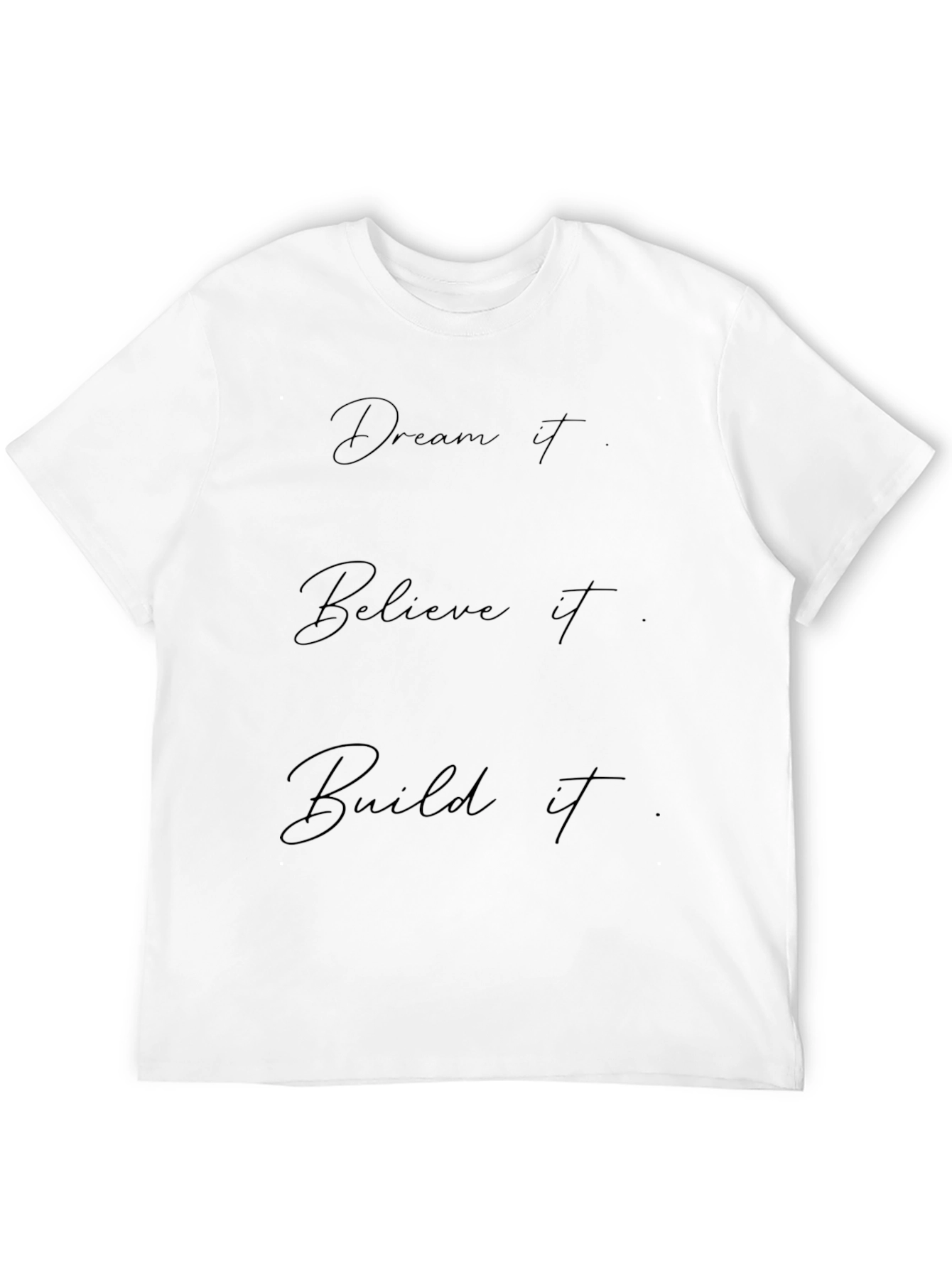 Dream Believe Build It T-Shirt