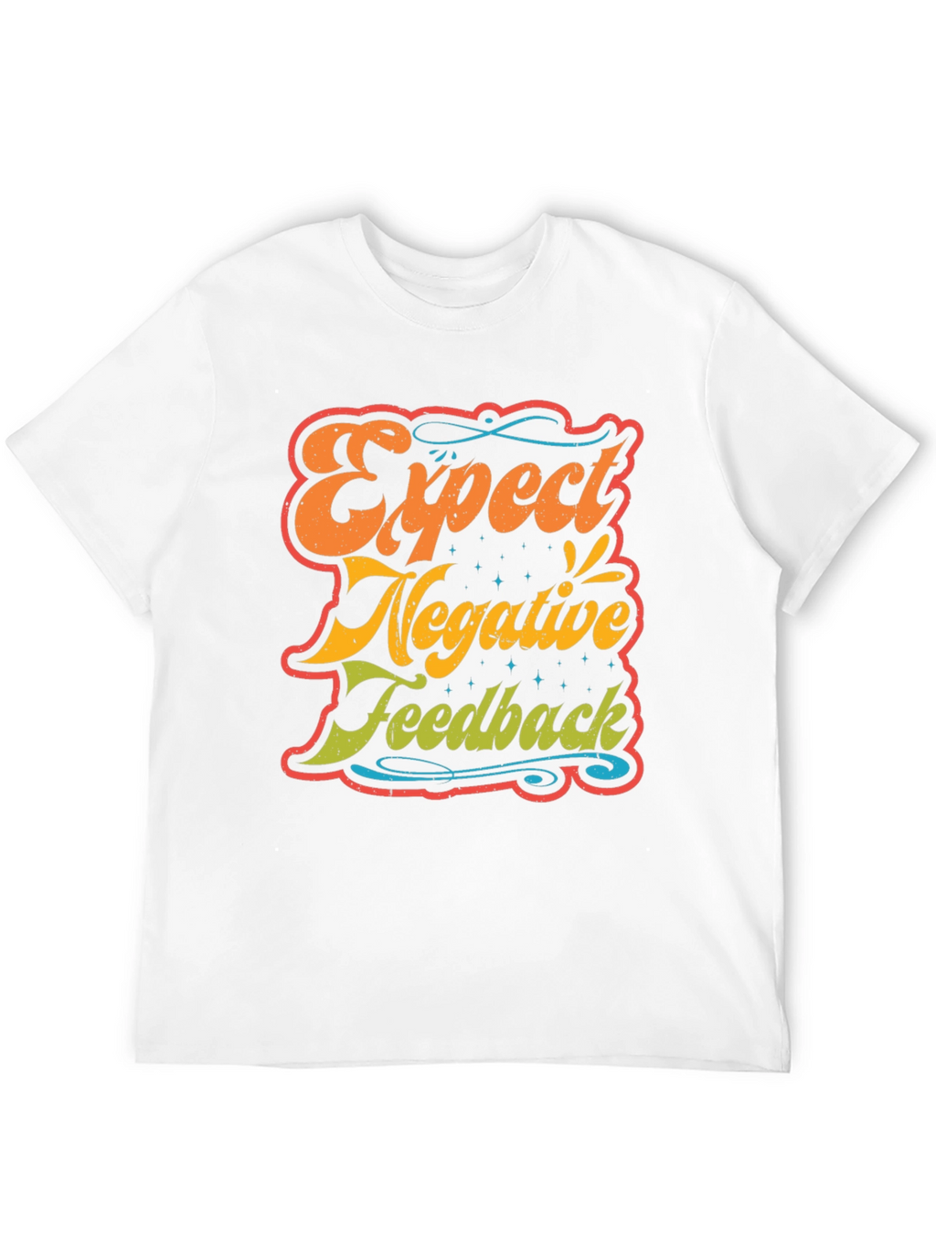 Expect Negative Feedback T-Shirt