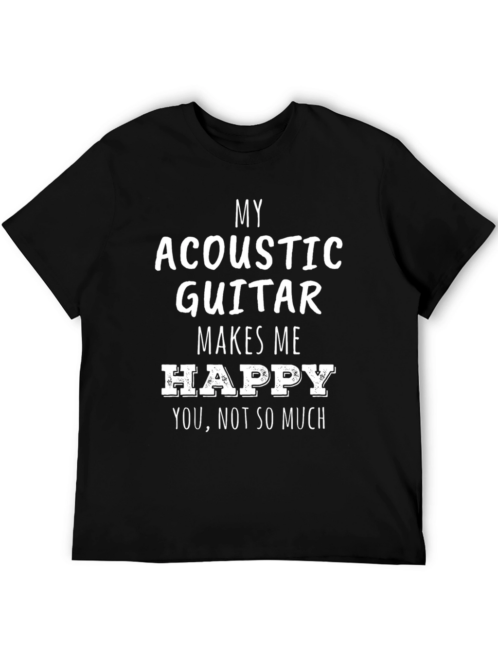 Acoustic Guitar Makes Me Happy Funny T-Shirt
