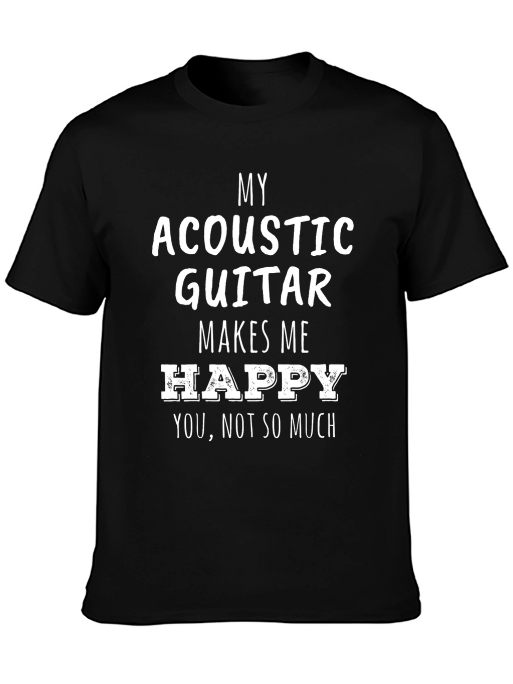 Acoustic Guitar Makes Me Happy Funny T-Shirt