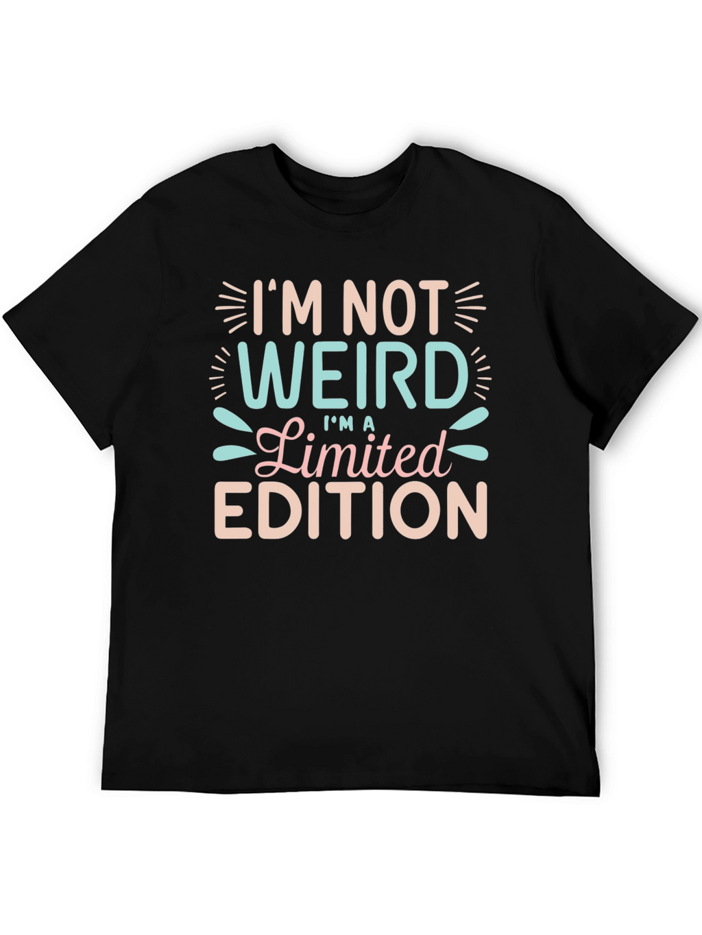 Im Not Weird Limited Edition Funny T-Shirt