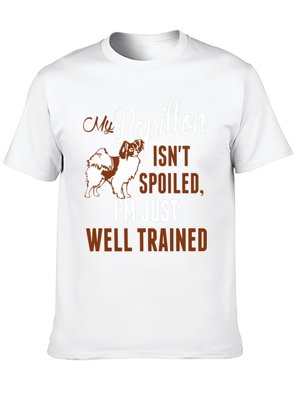 My Papillon Isnt Spoiled Funny Dog T-Shirt