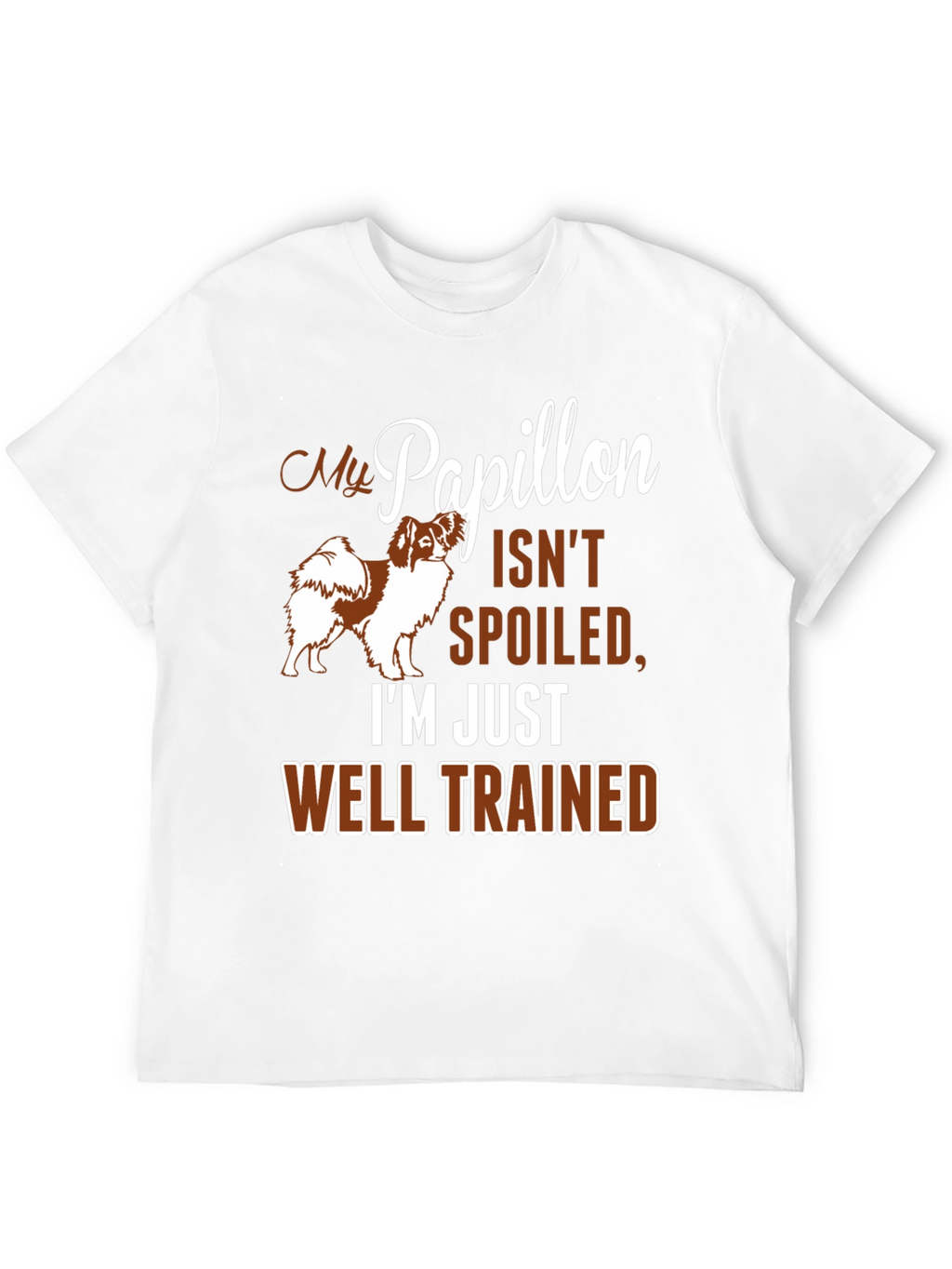 My Papillon Isnt Spoiled Funny Dog T-Shirt