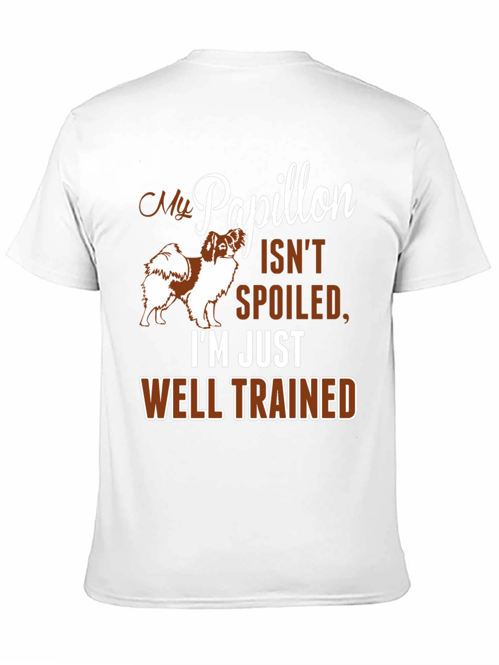 My Papillon Isnt Spoiled Funny Dog T-Shirt