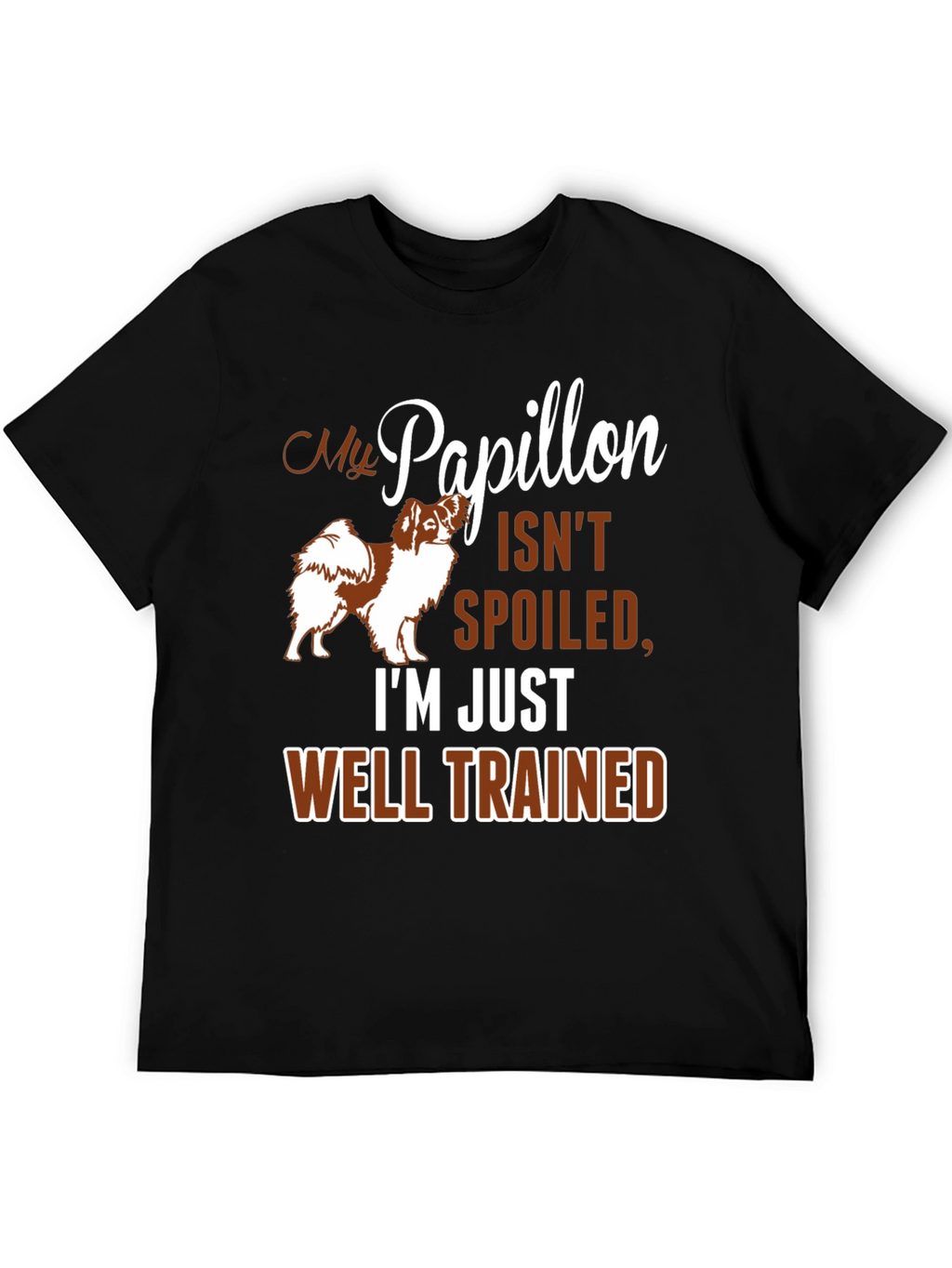 My Papillon Isnt Spoiled Funny Dog T-Shirt