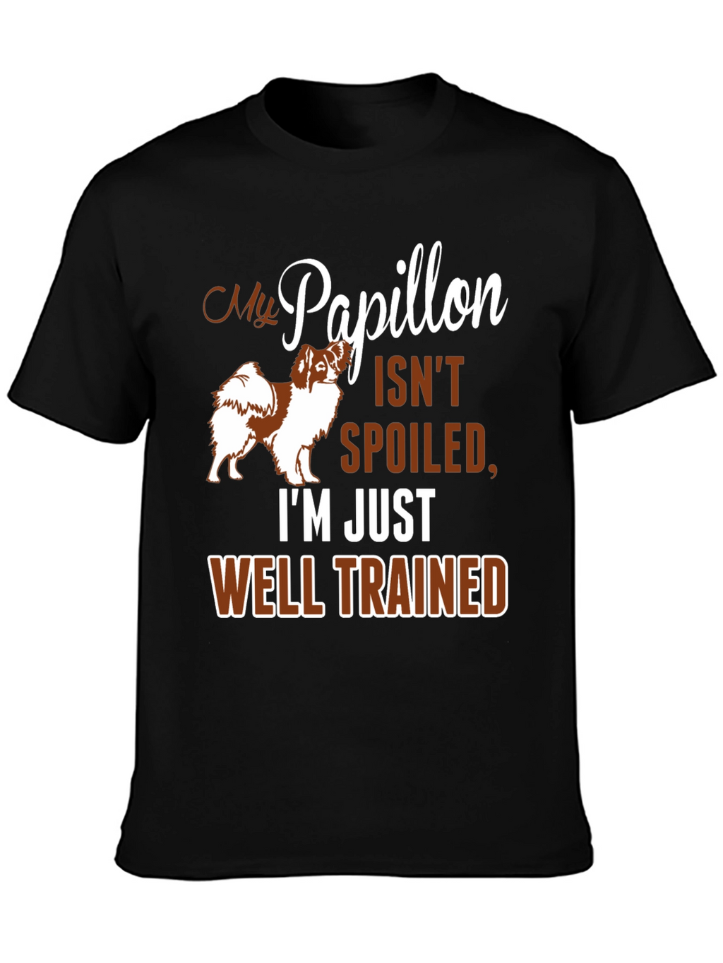 My Papillon Isnt Spoiled Funny Dog T-Shirt