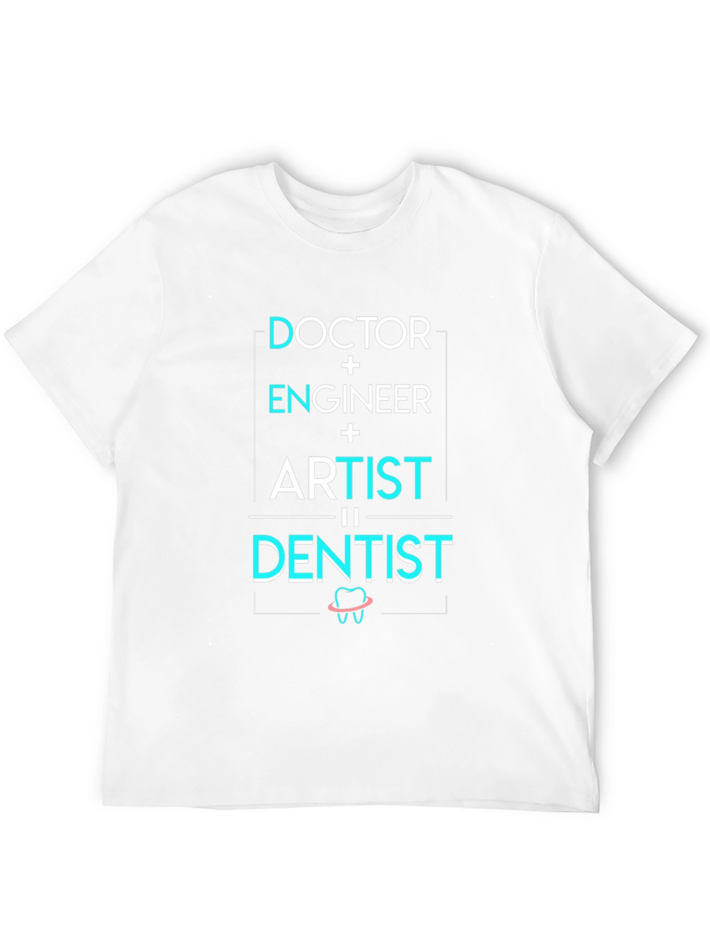 Doctor Engineer Artist = Dentist T-Shirt