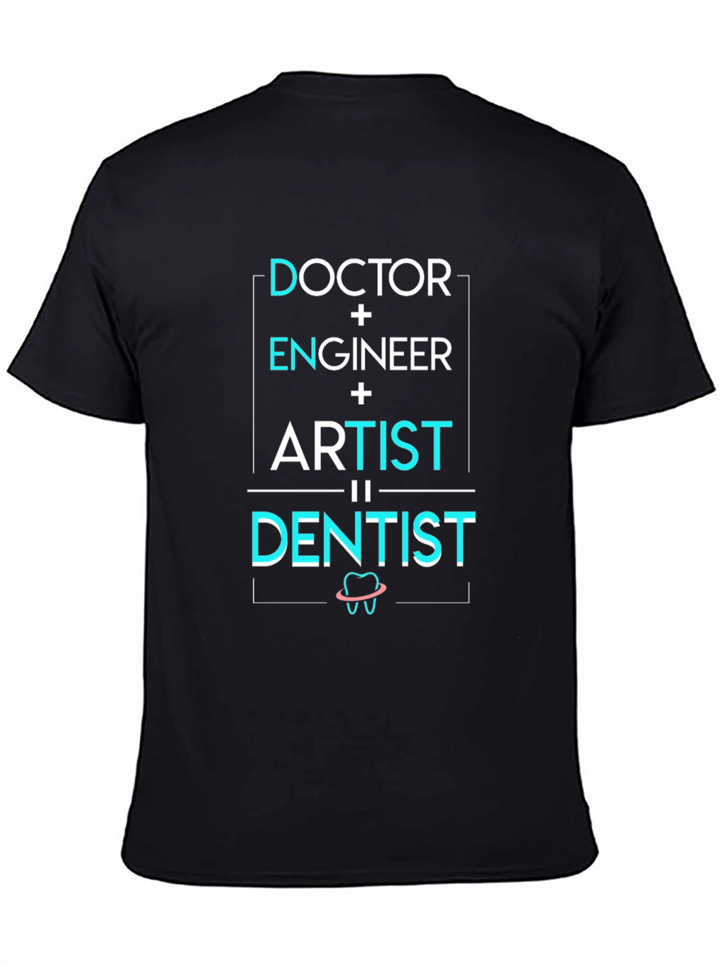 Doctor Engineer Artist = Dentist T-Shirt