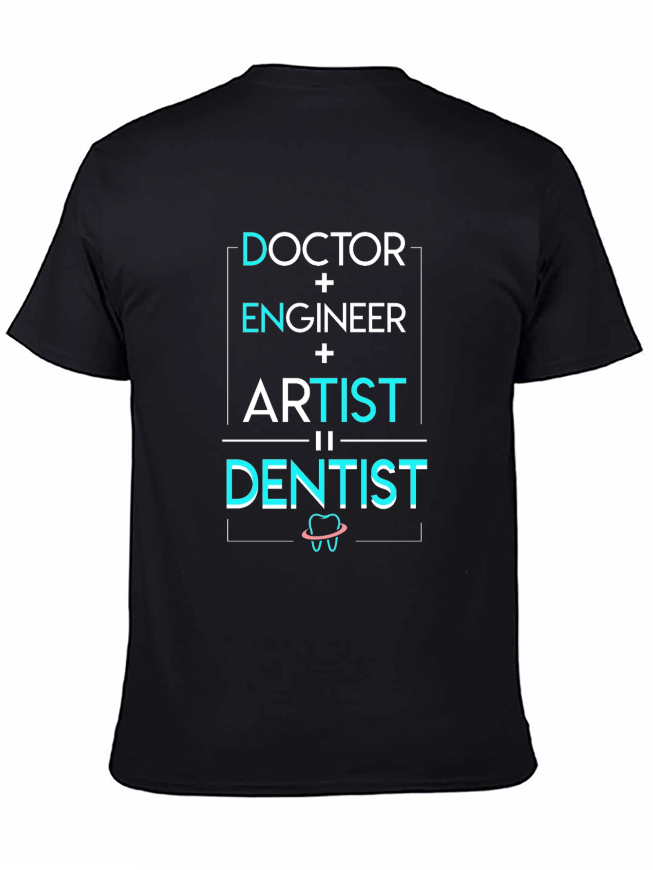 Doctor Engineer Artist = Dentist T-Shirt
