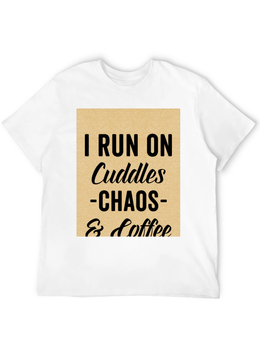 I Run on Cuddles Chaos & Coffee T-Shirt