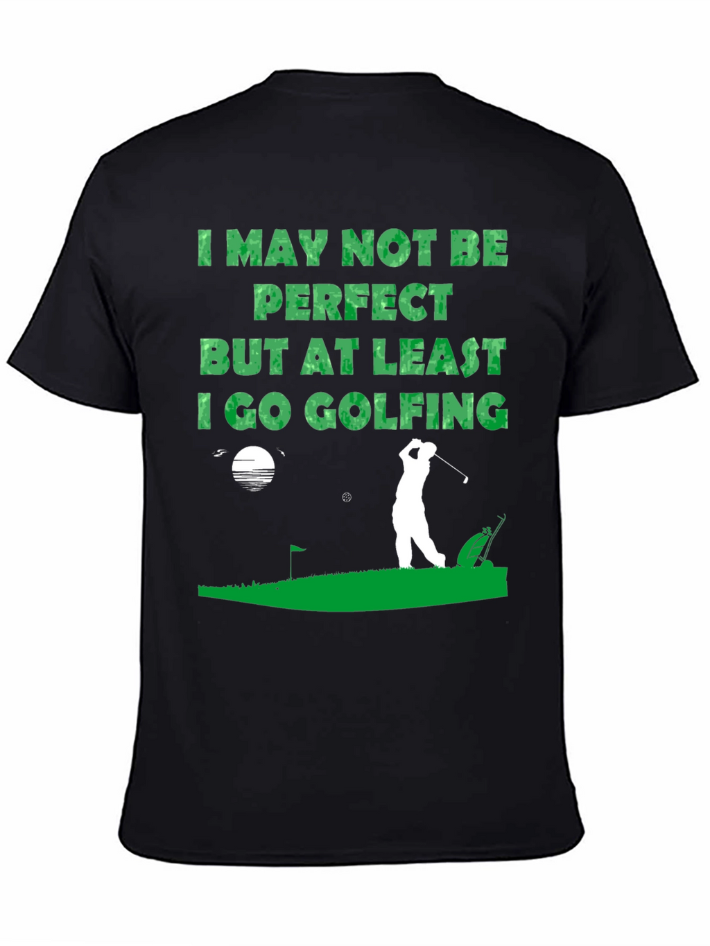 Golfing T-Shirt - I May Not Be Perfect