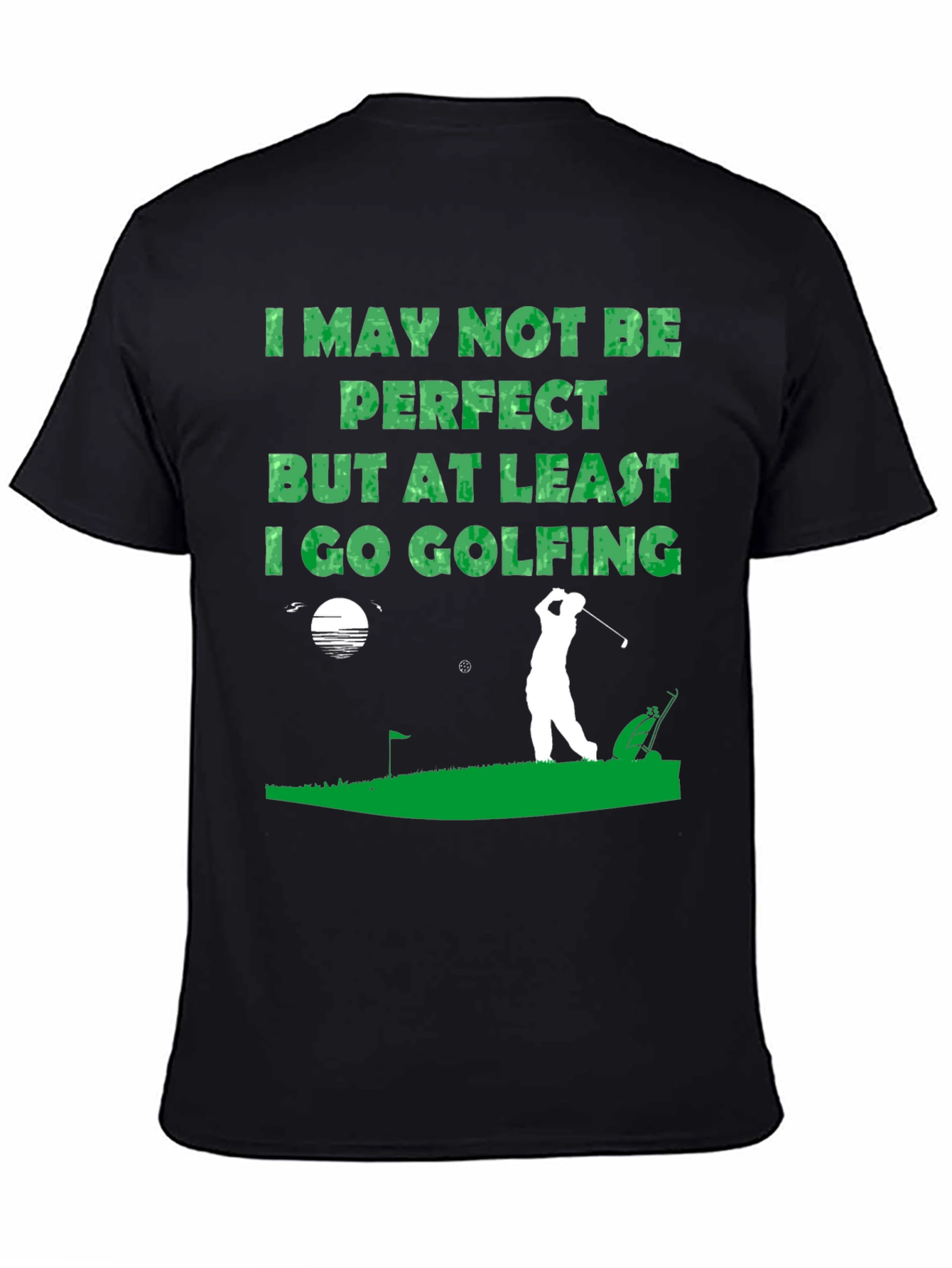 Golfing T-Shirt - I May Not Be Perfect
