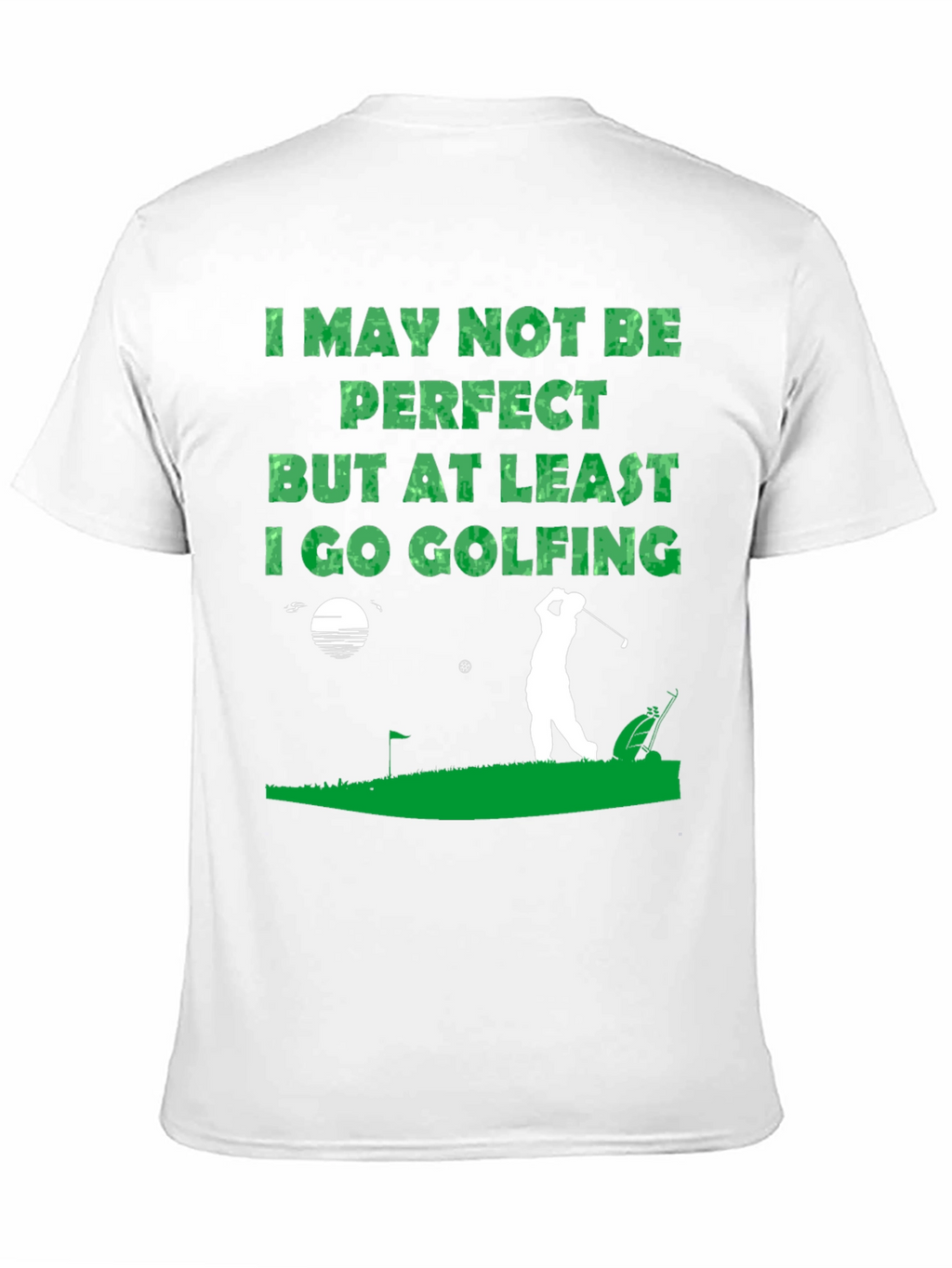 Golfing T-Shirt - I May Not Be Perfect