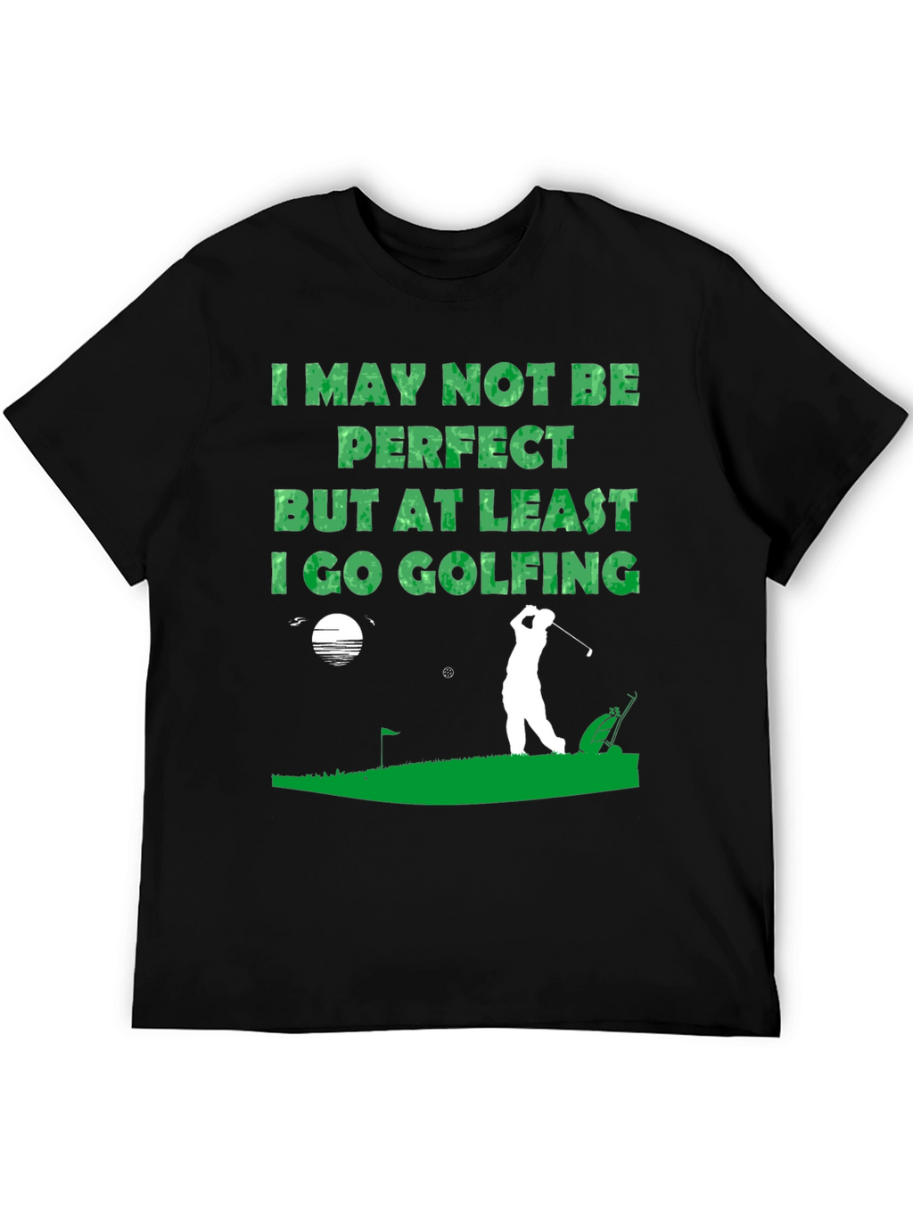 Golfing T-Shirt - I May Not Be Perfect