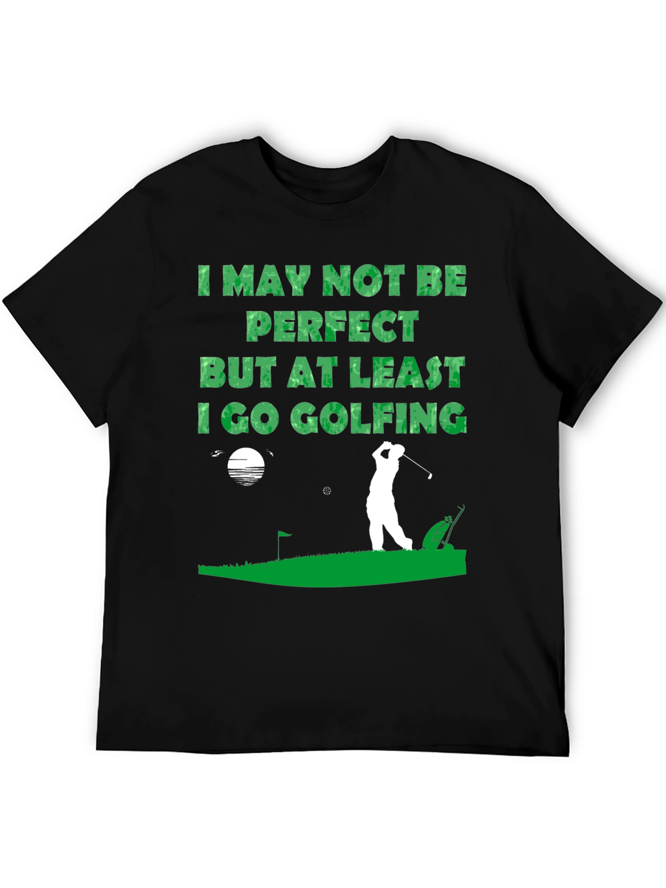 Golfing T-Shirt - I May Not Be Perfect