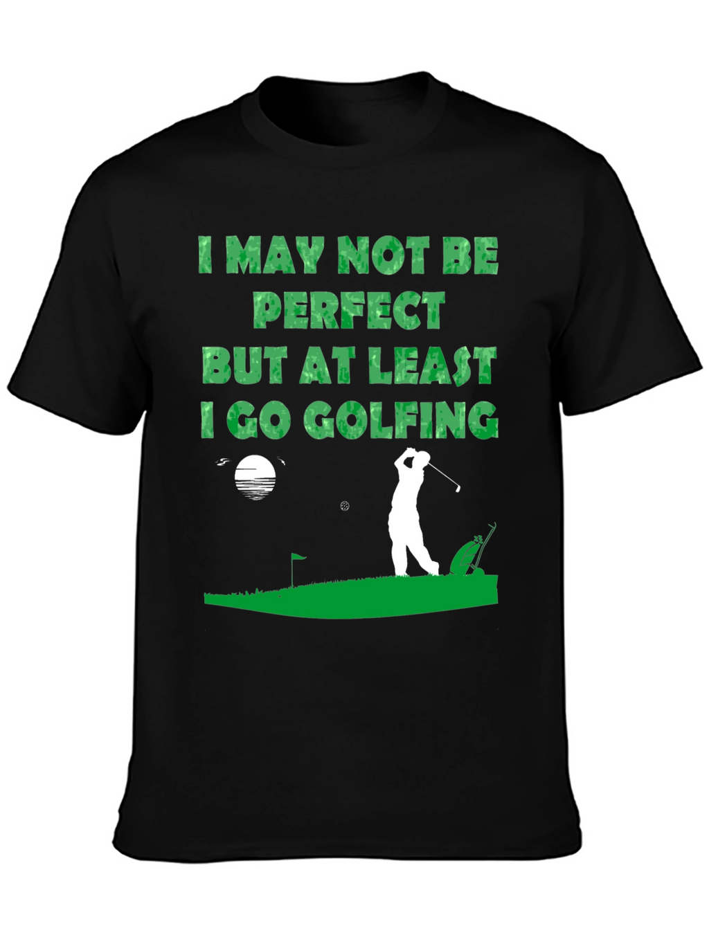 Golfing T-Shirt - I May Not Be Perfect