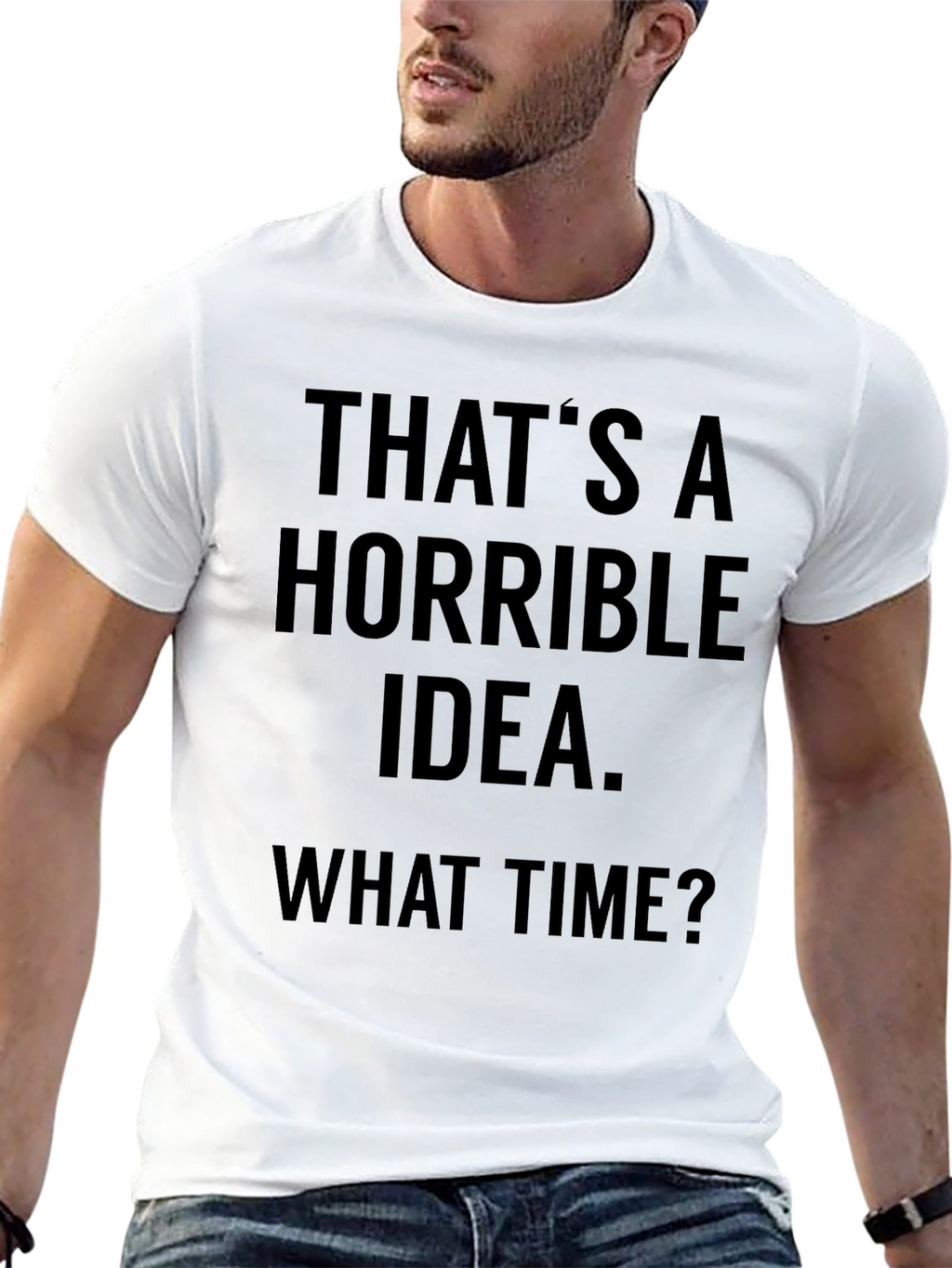 Horrible Idea T-Shirt - Funny Sarcastic Tee