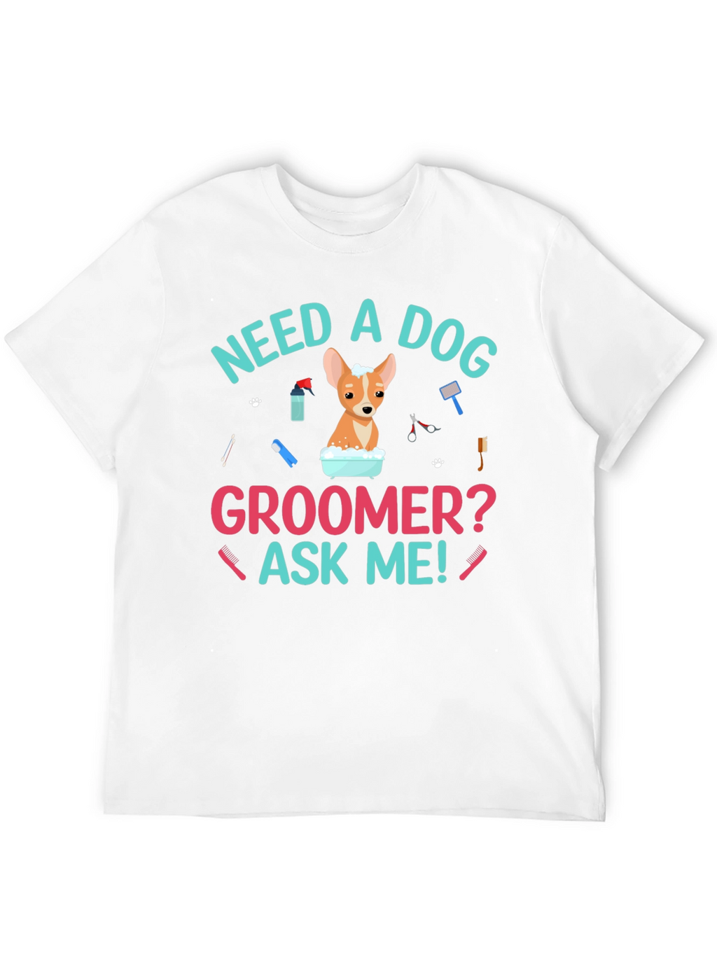 Need A Dog Groomer? Funny Dog T-Shirt