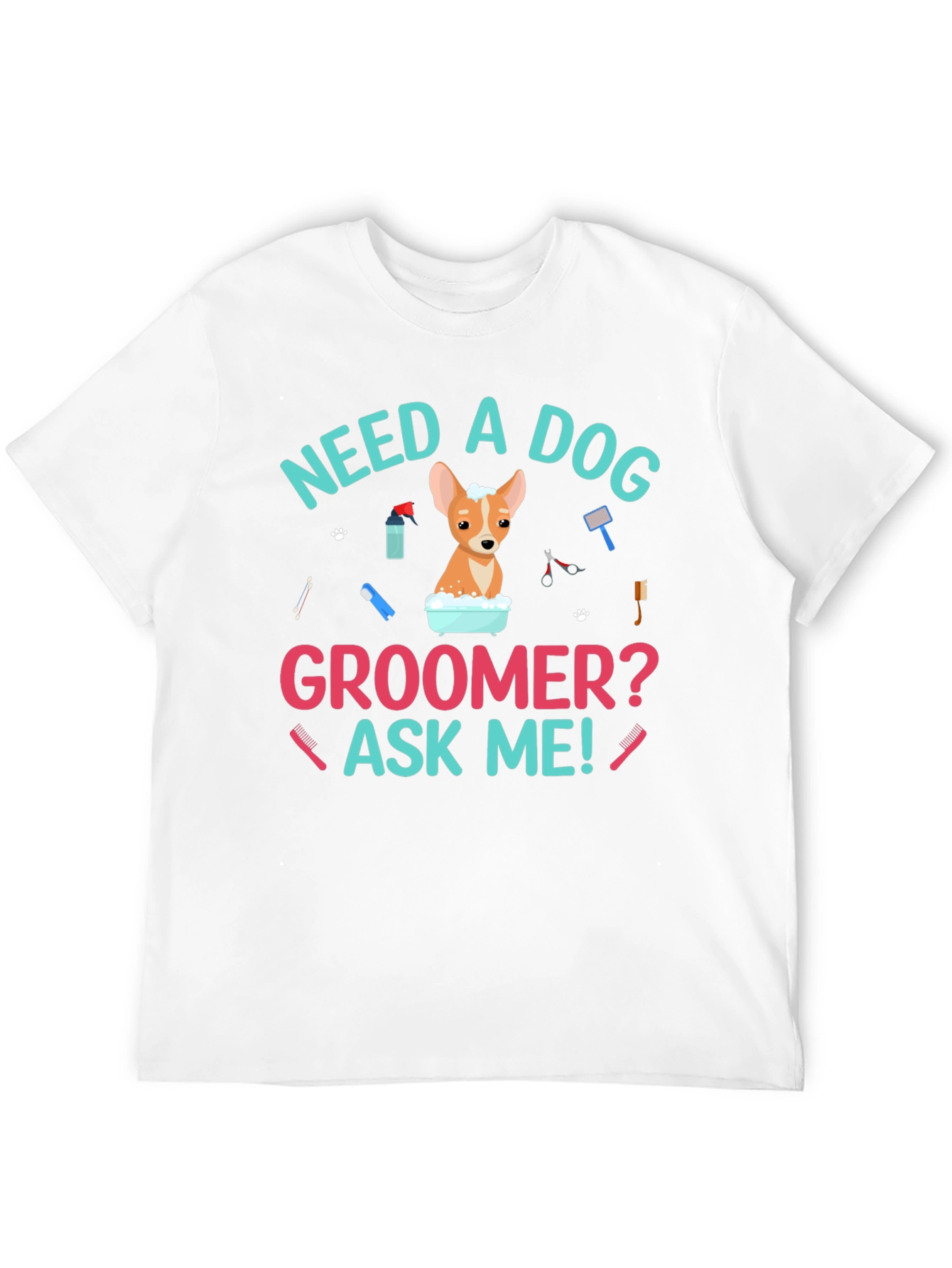 Need A Dog Groomer? Funny Dog T-Shirt