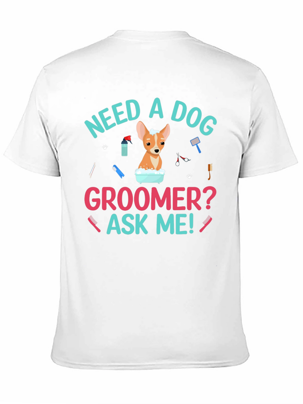 Need A Dog Groomer? Funny Dog T-Shirt