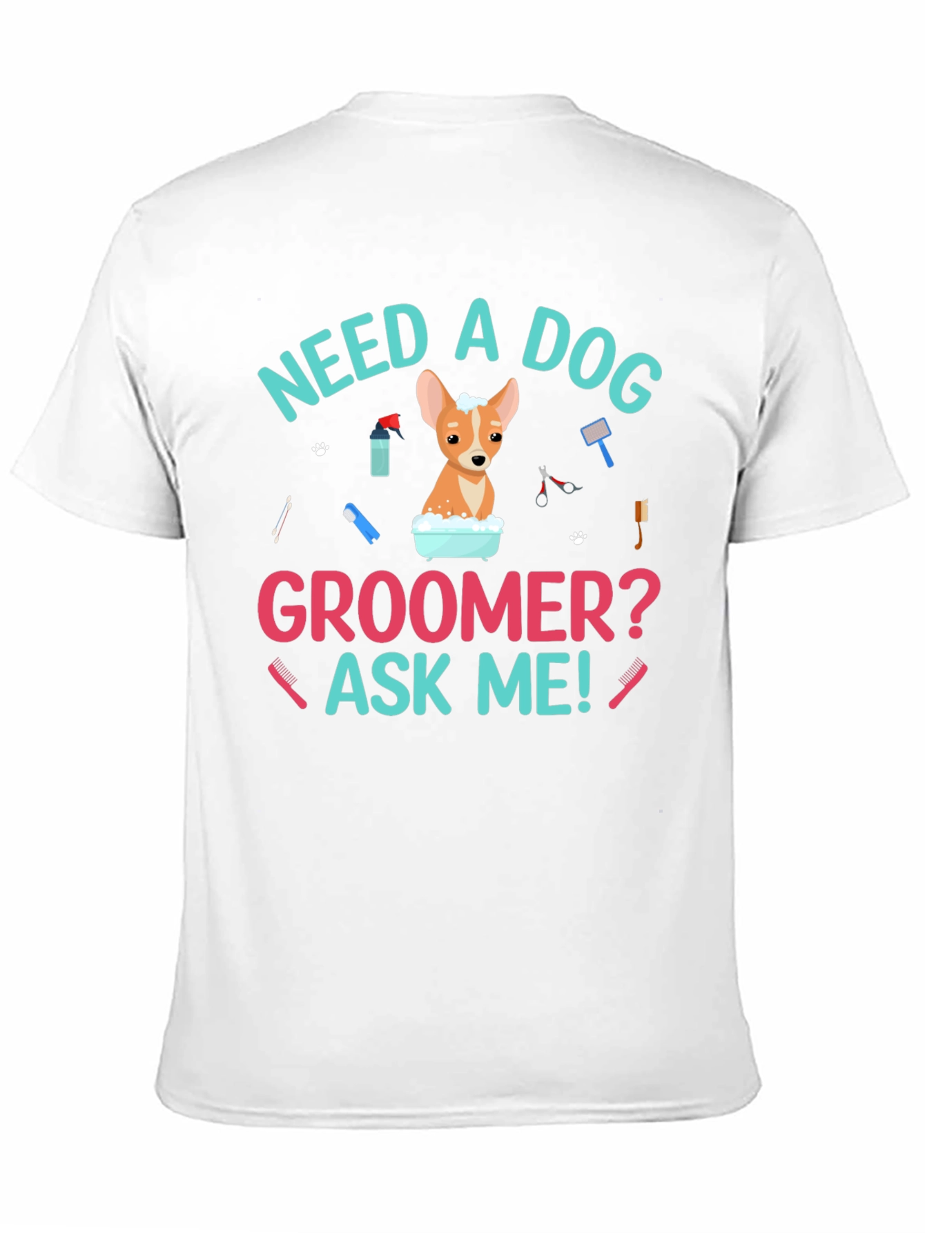 Need A Dog Groomer? Funny Dog T-Shirt
