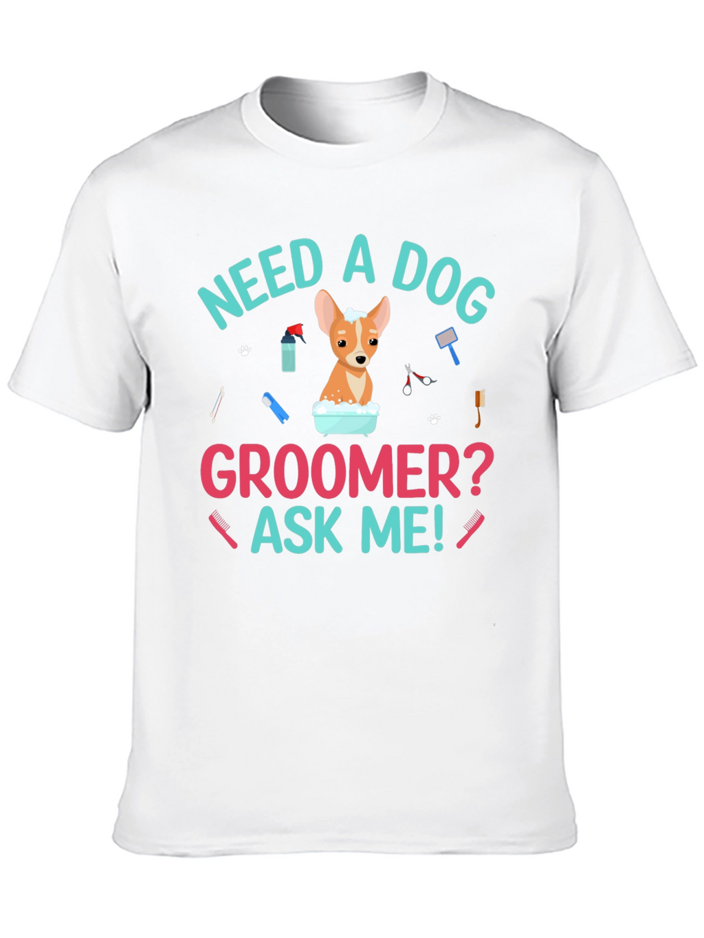 Need A Dog Groomer? Funny Dog T-Shirt