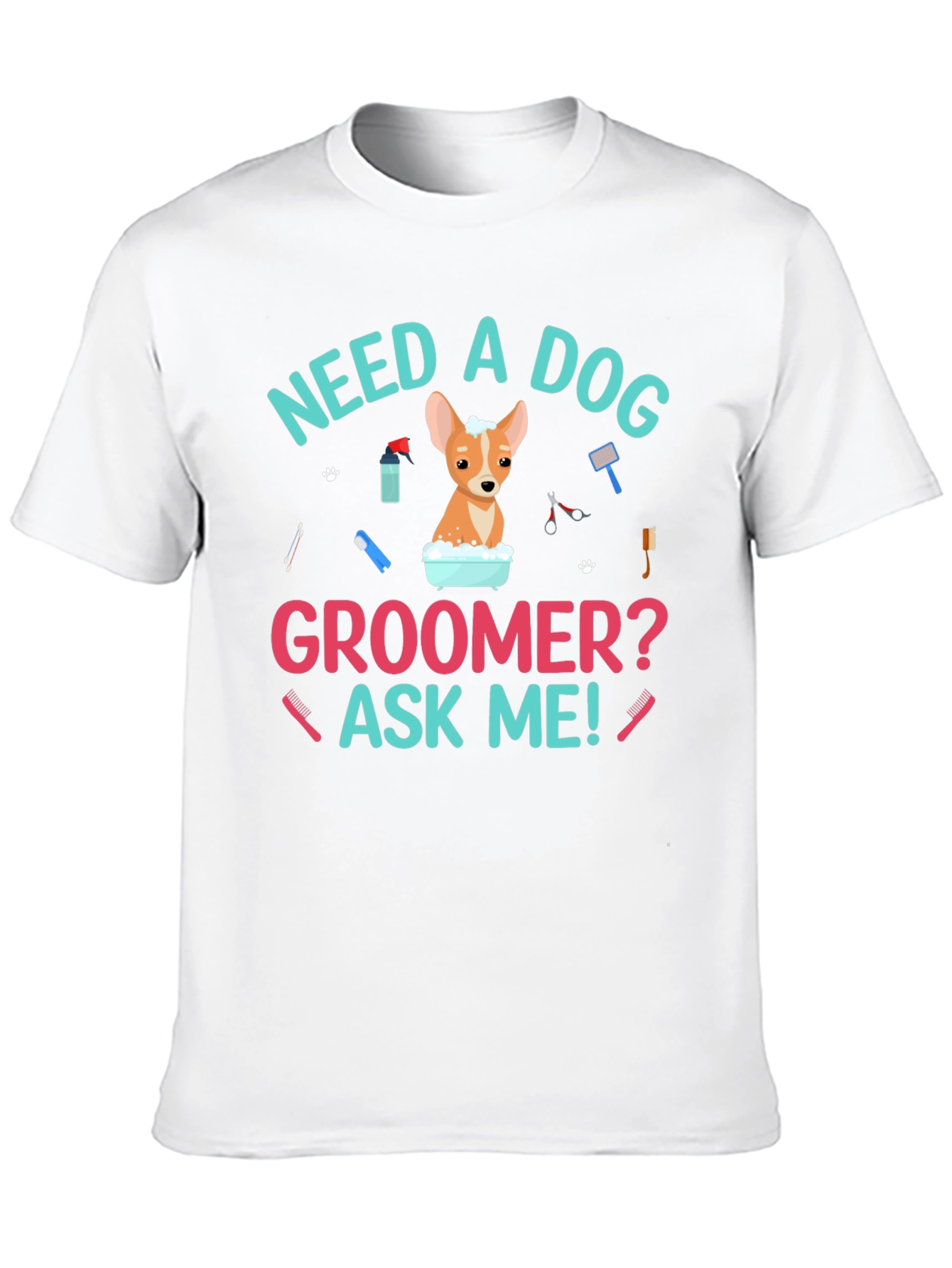 Need A Dog Groomer? Funny Dog T-Shirt