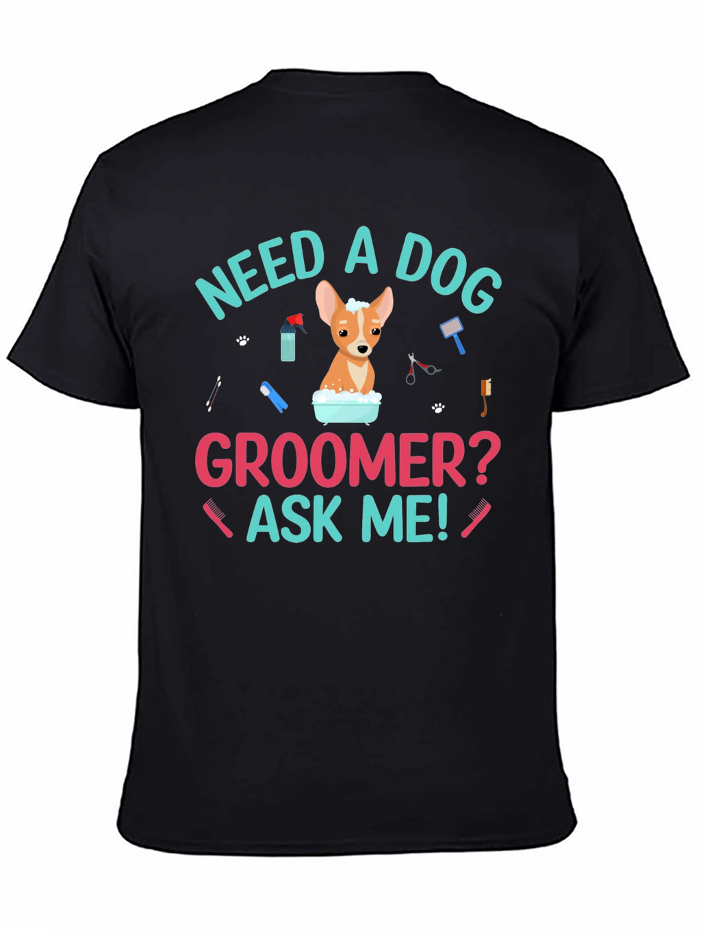 Need A Dog Groomer? Funny Dog T-Shirt