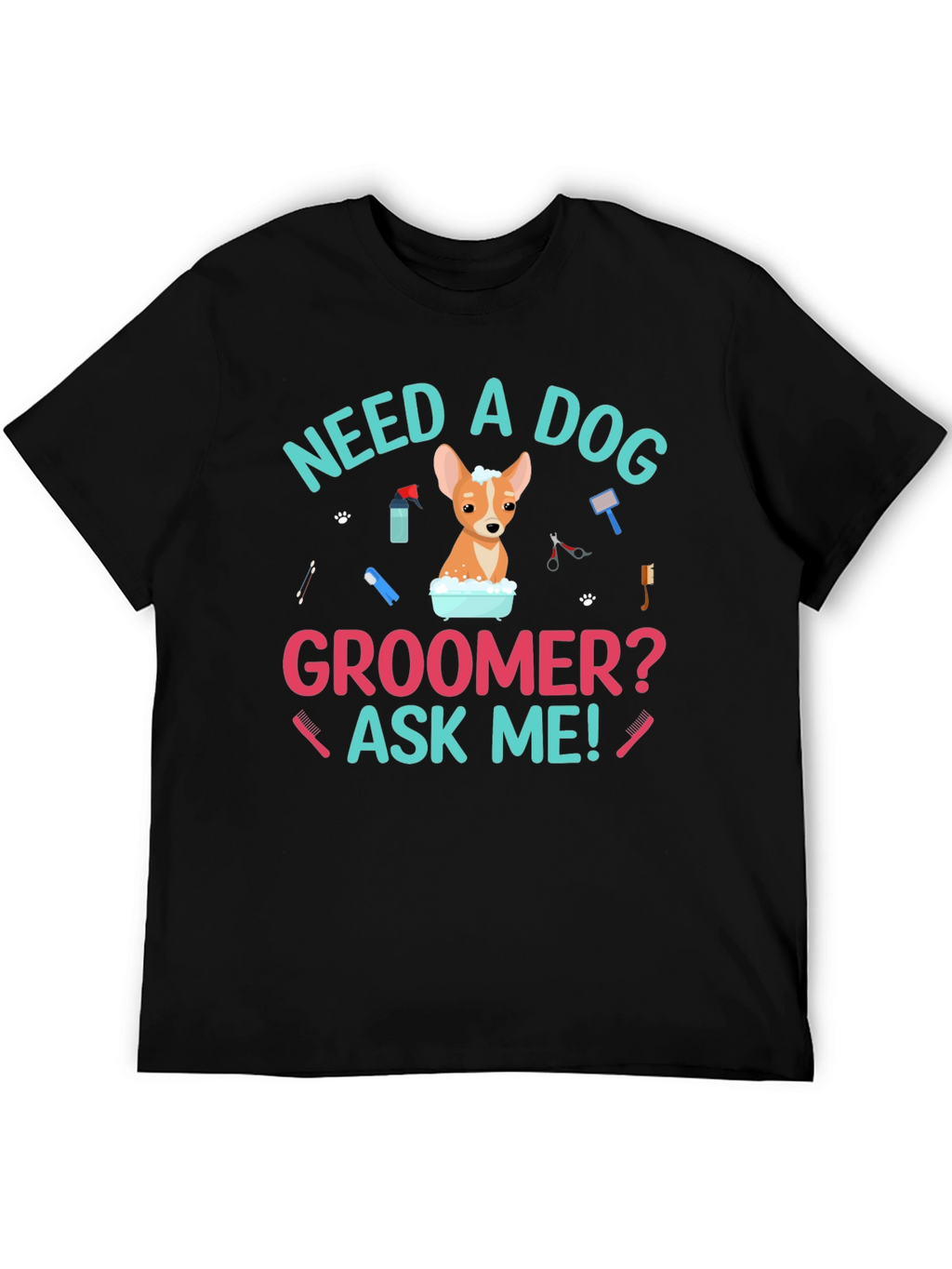 Need A Dog Groomer? Funny Dog T-Shirt