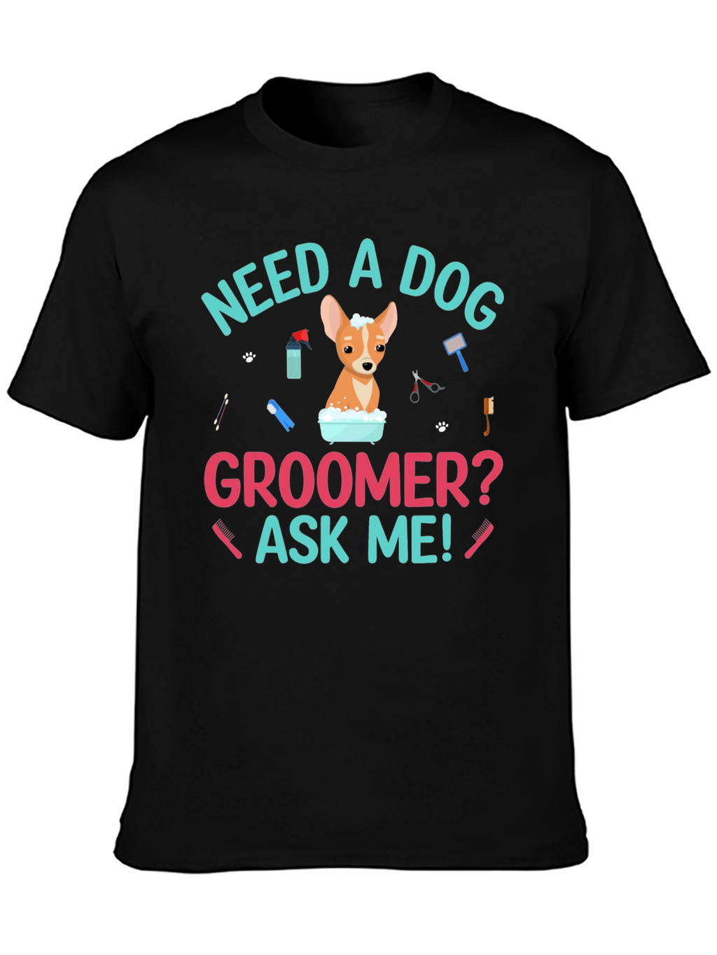 Need A Dog Groomer? Funny Dog T-Shirt