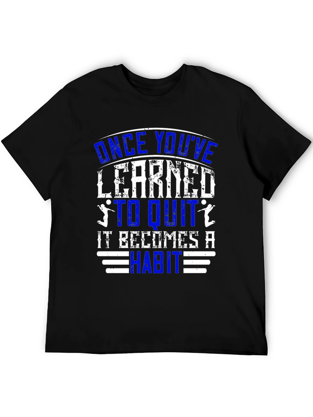 Once Youve Learned to Quit T-Shirt